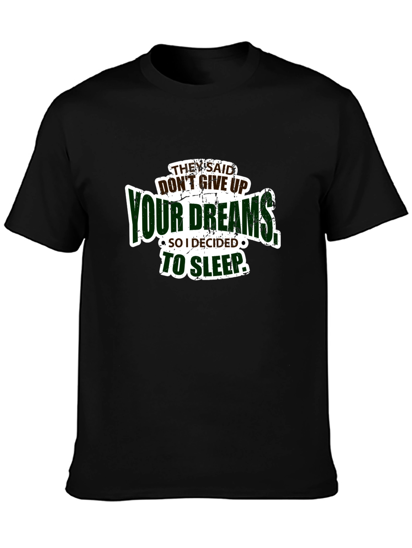 Funny Dont Give Up Your Dreams Mens Black T-shirt
