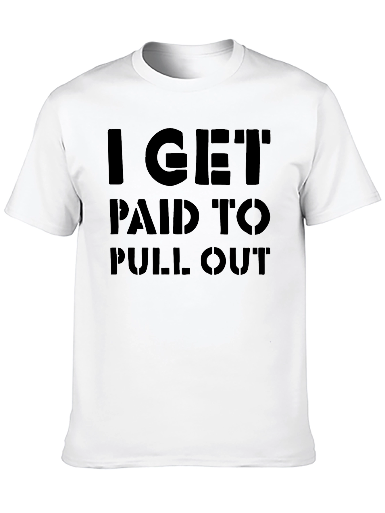 I Get Paid To Pull Out Funny Graphic T-Shirt
