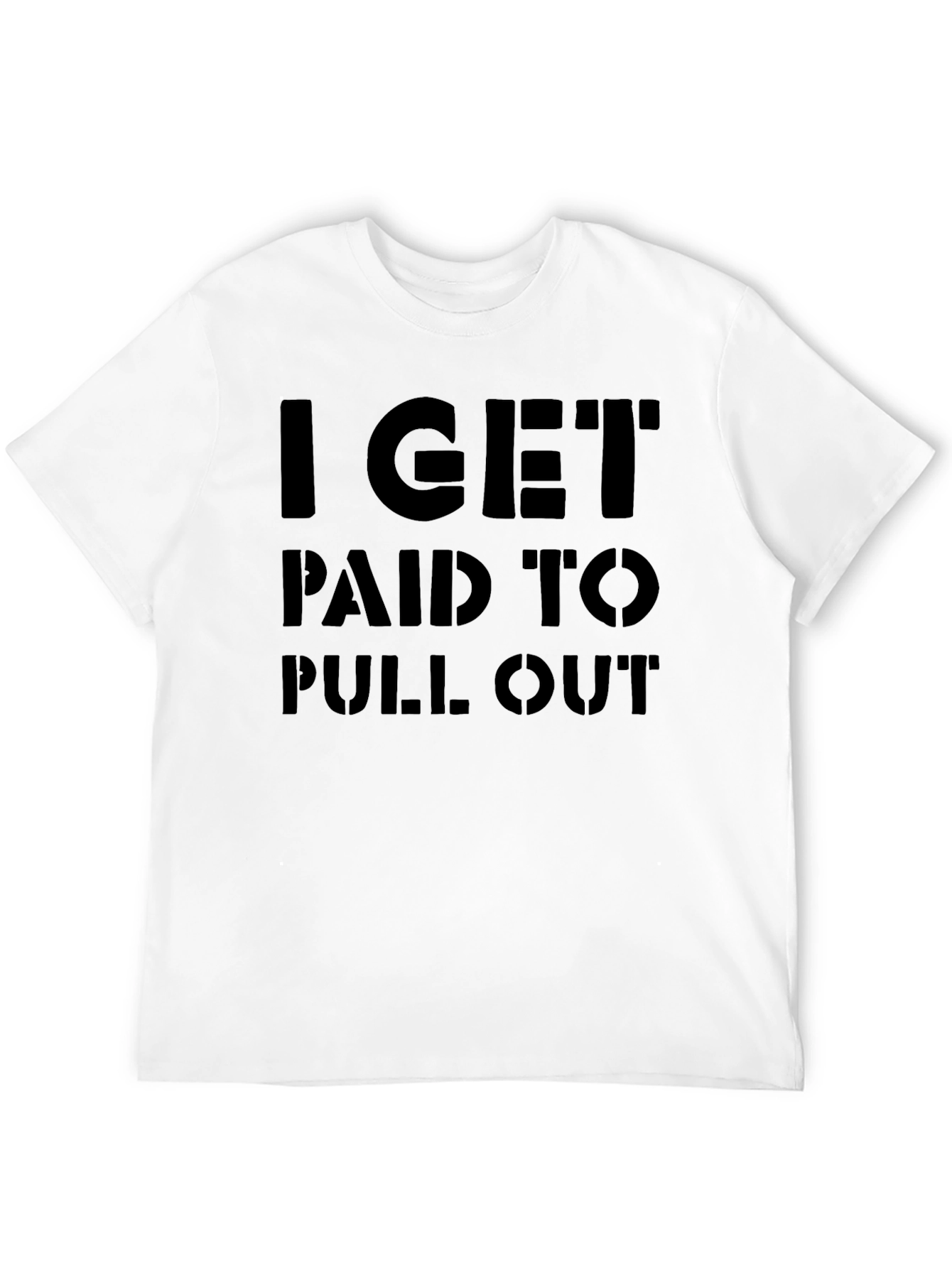 I Get Paid To Pull Out Funny Graphic T-Shirt
