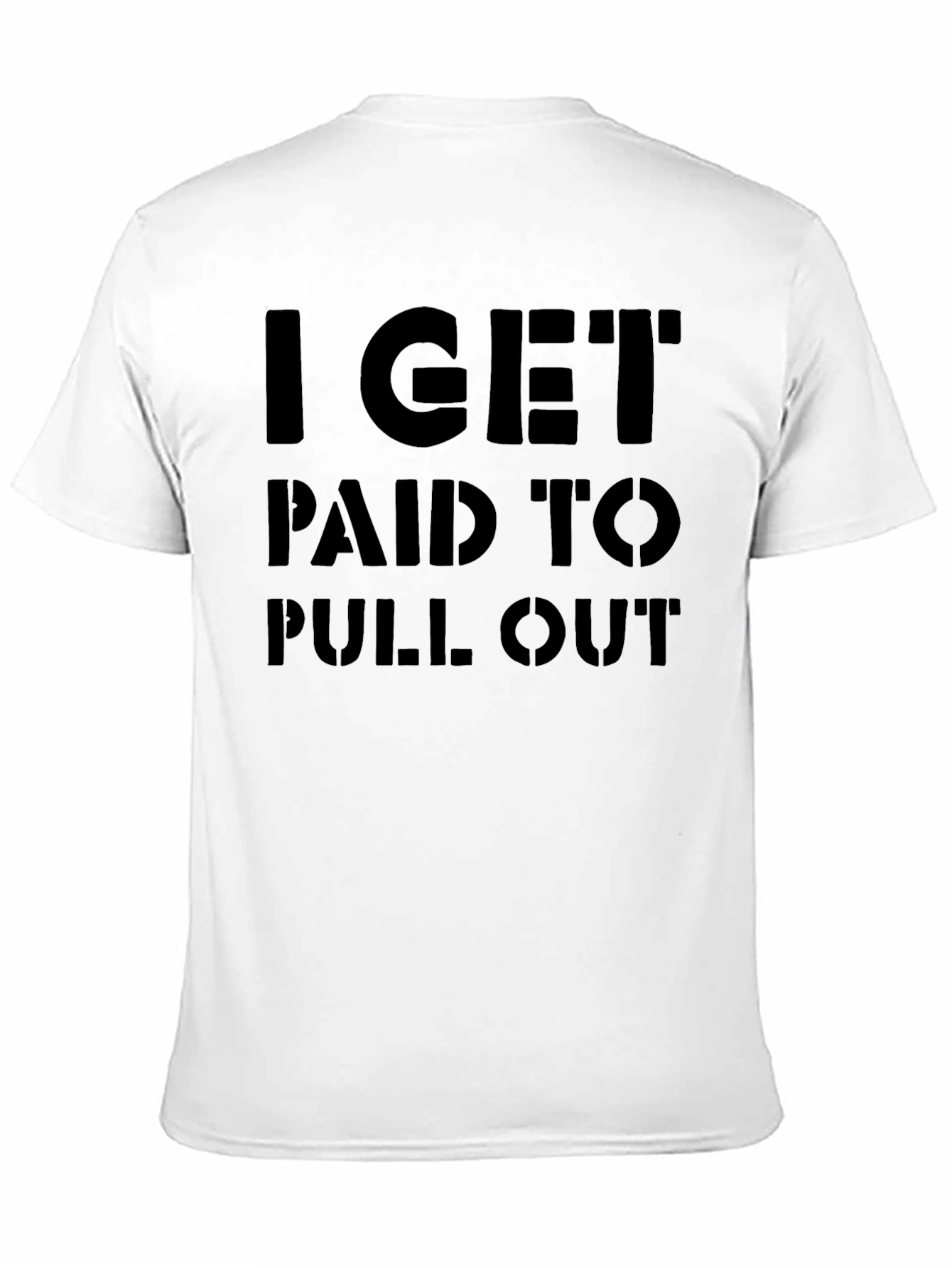 I Get Paid To Pull Out Funny Graphic T-Shirt