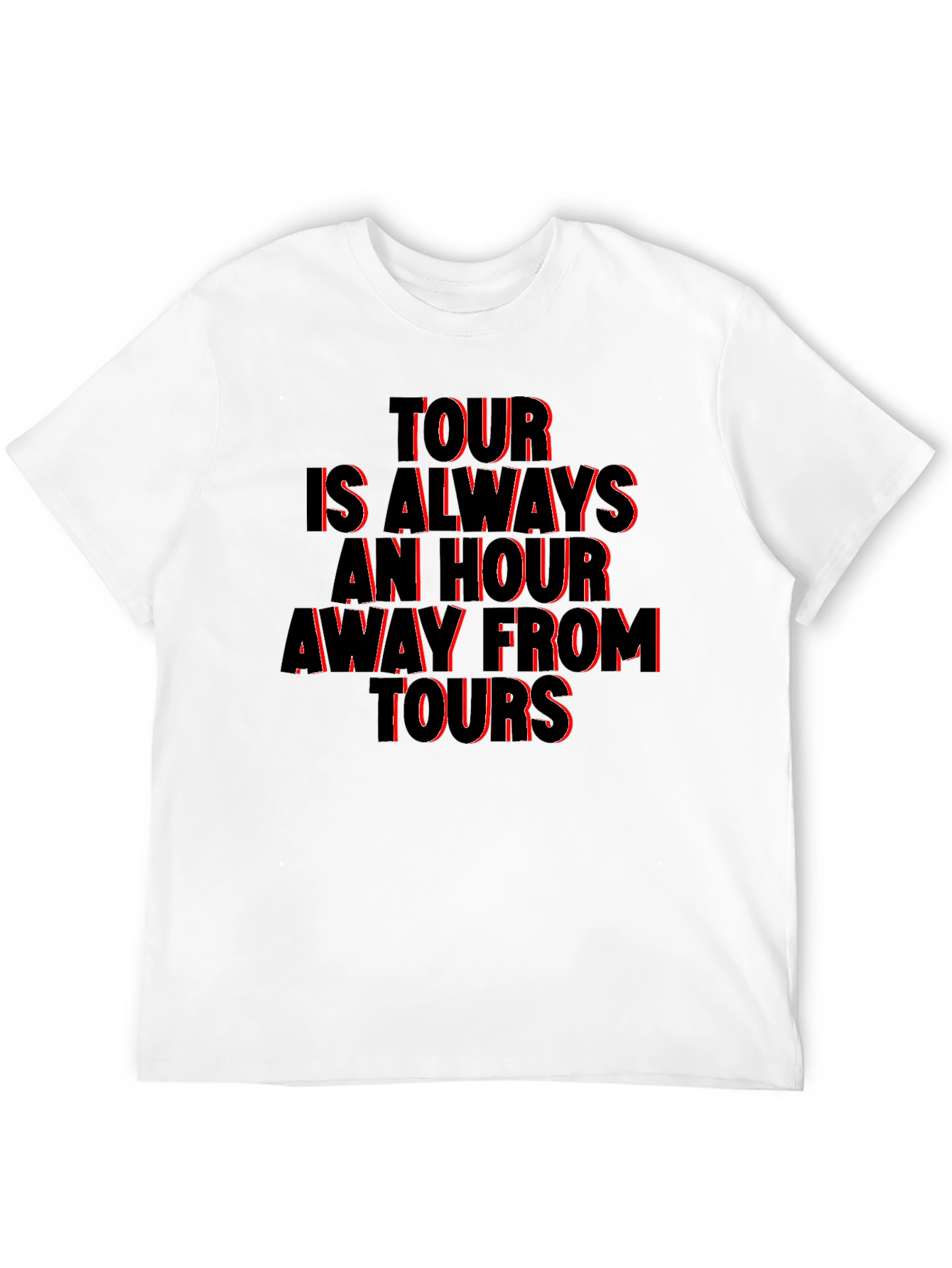 Tour Is Always An Hour T-Shirt