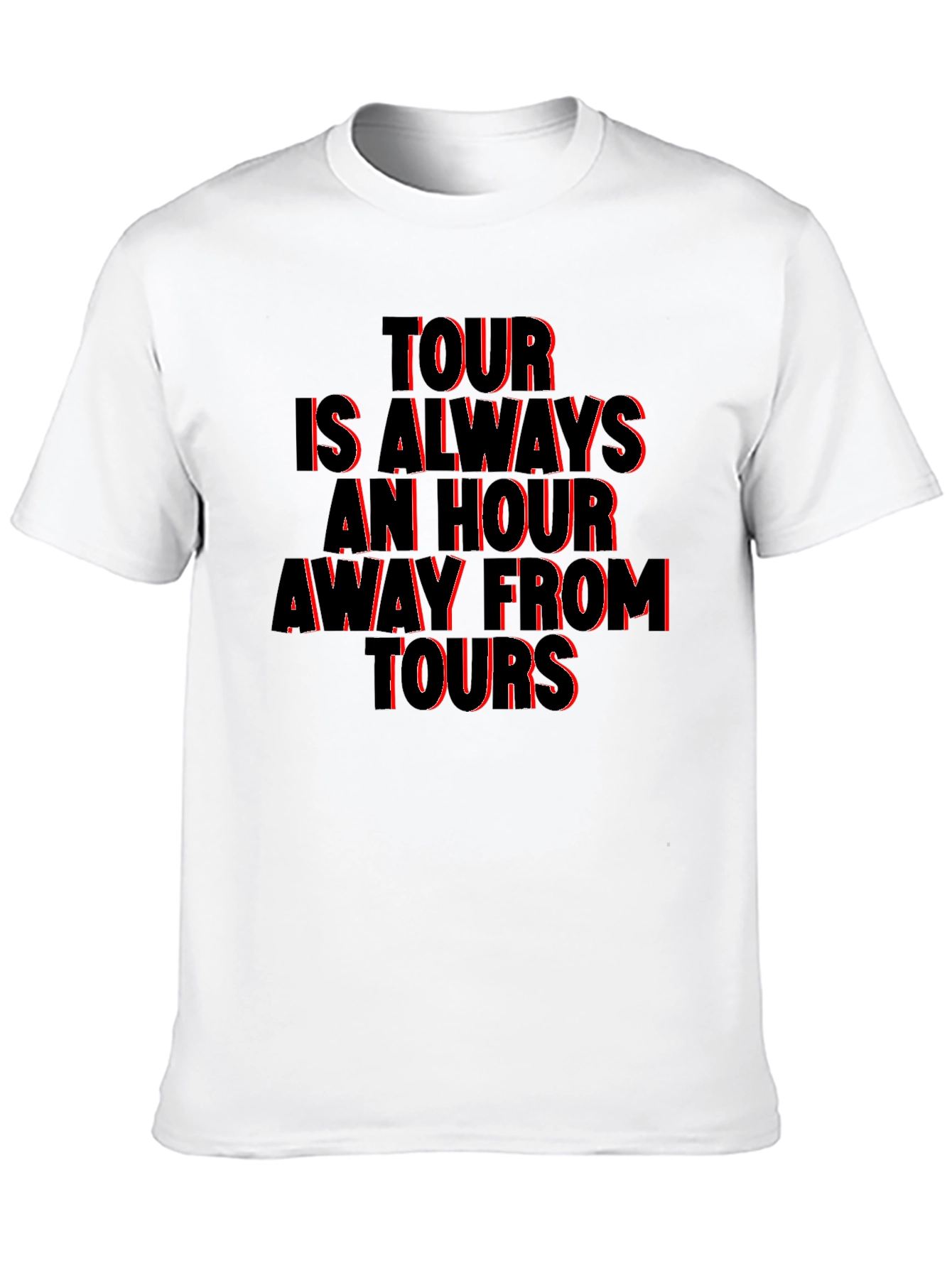 Tour Is Always An Hour T-Shirt