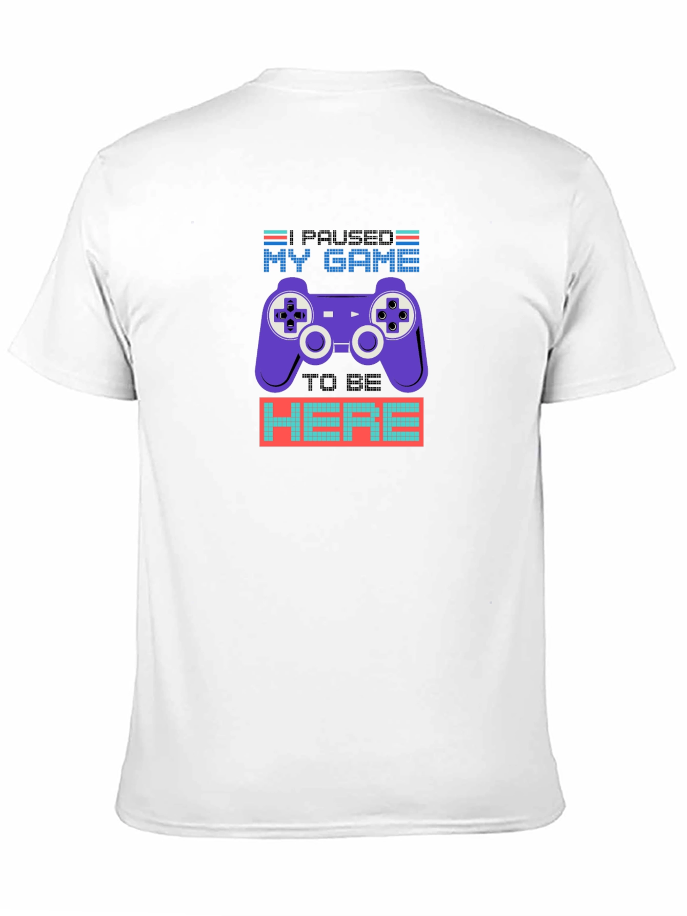 Paused My Game to Be Here T-Shirt