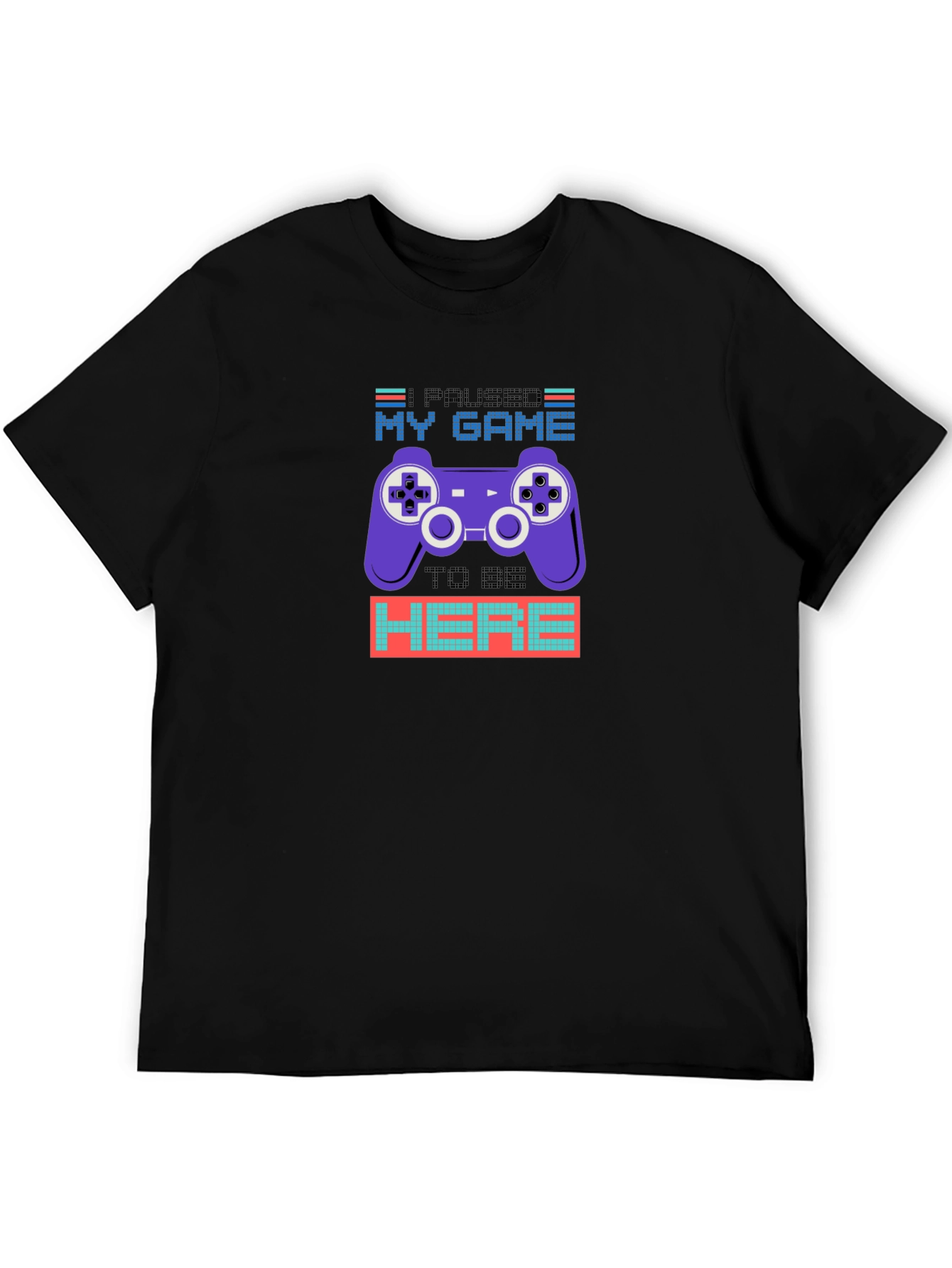 Paused My Game to Be Here T-Shirt
