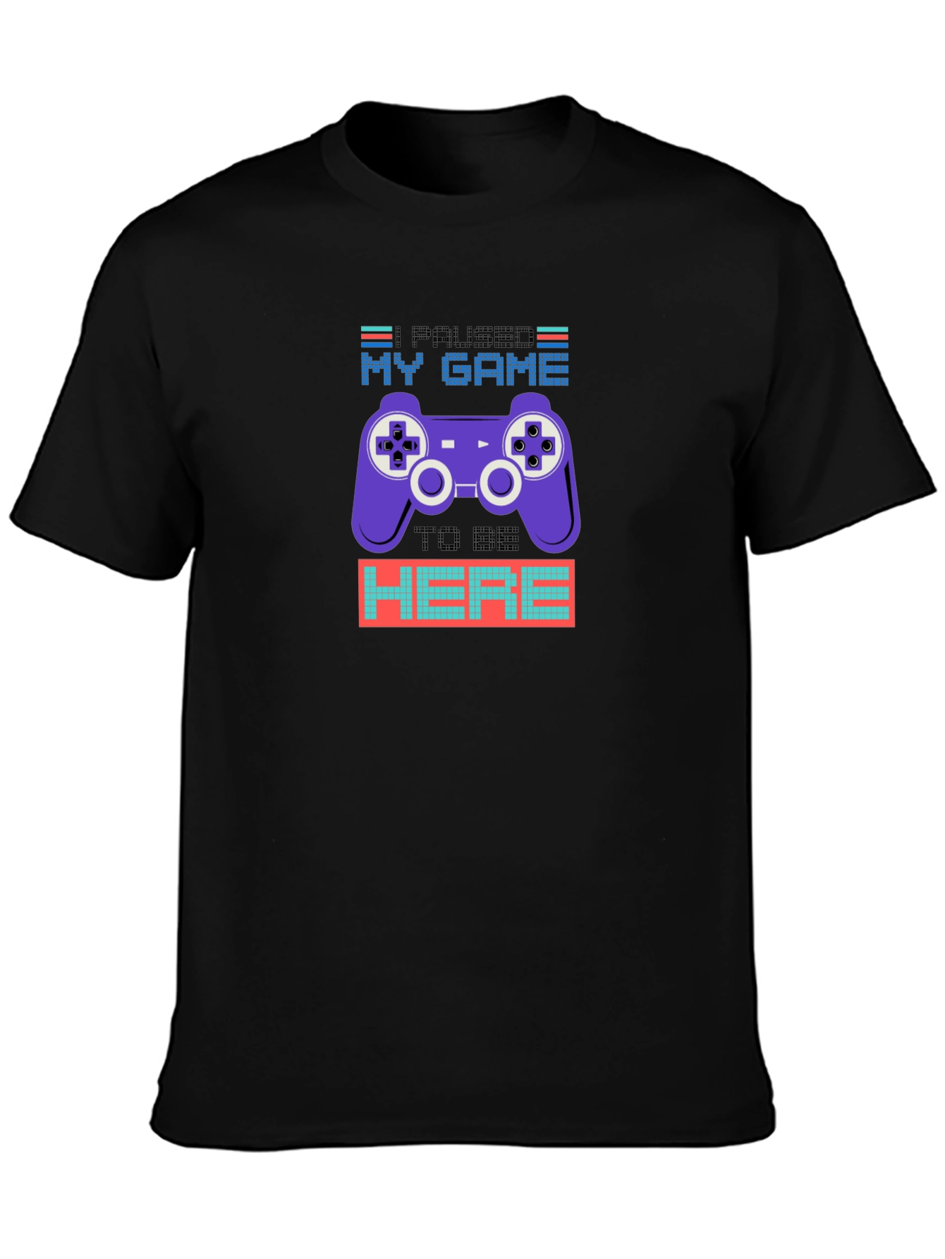 Paused My Game to Be Here T-Shirt
