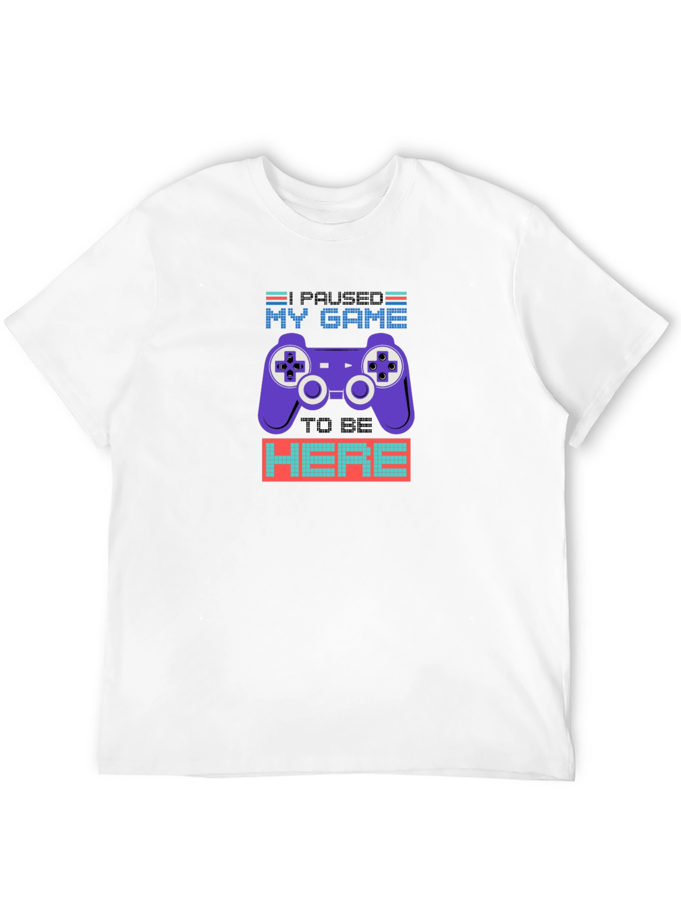 Paused My Game to Be Here T-Shirt