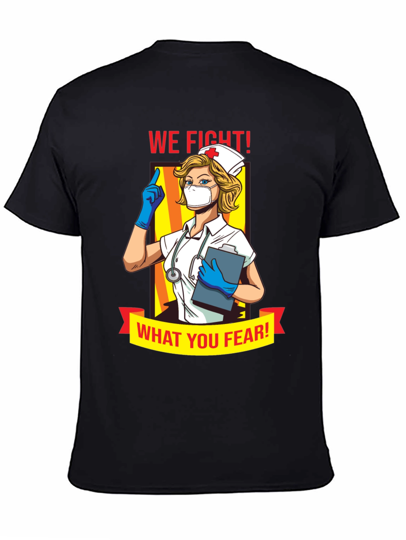 We Fight What You Fear Nurse T-Shirt