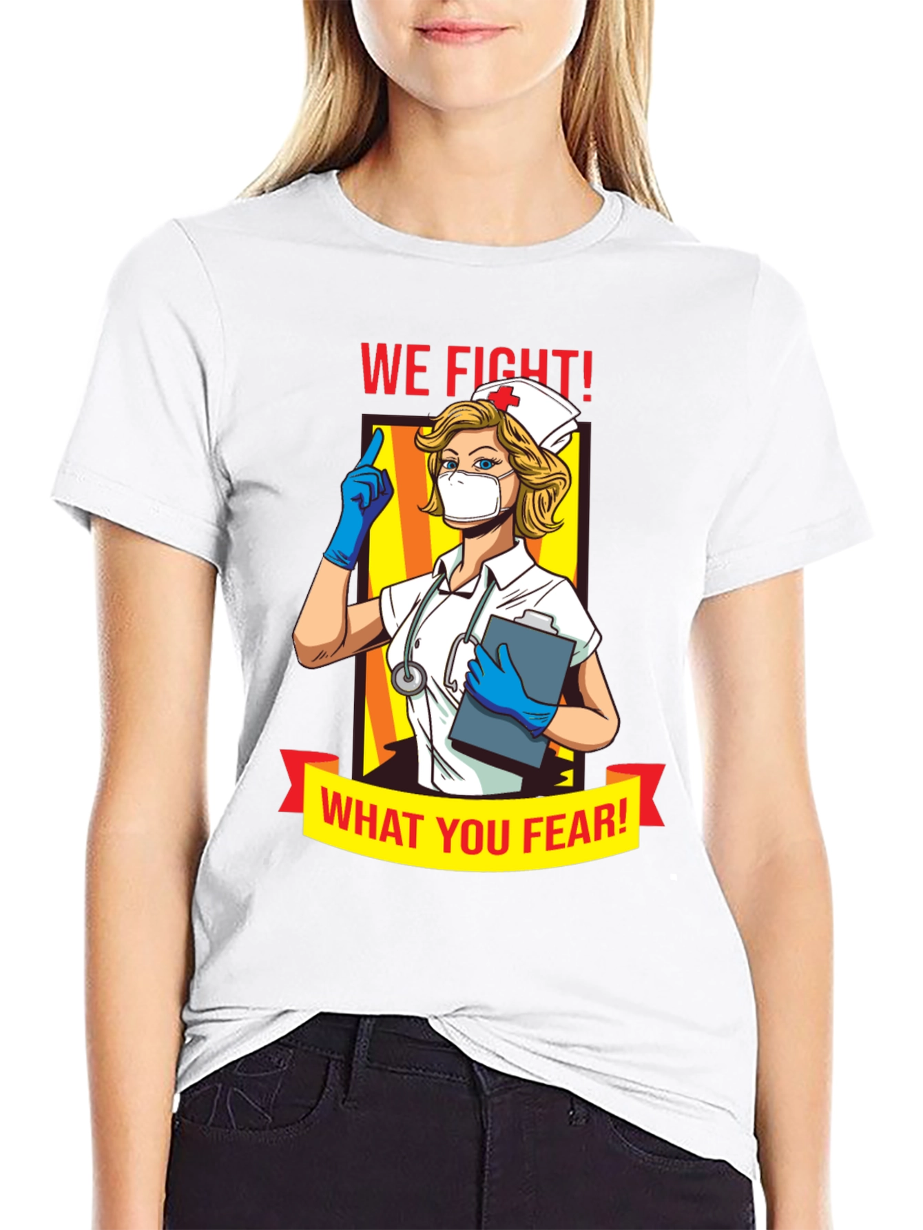 We Fight What You Fear Nurse T-Shirt