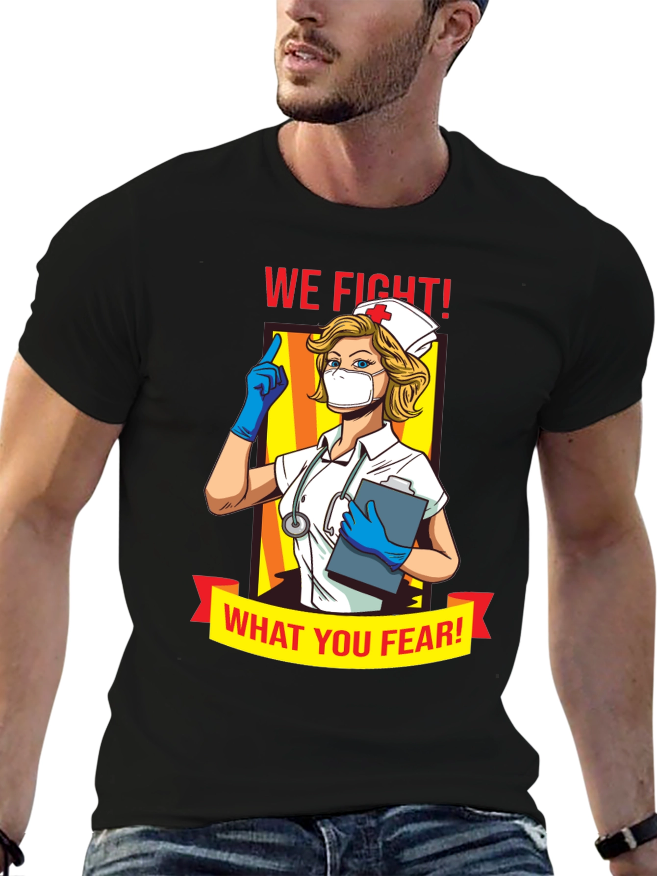 We Fight What You Fear Nurse T-Shirt