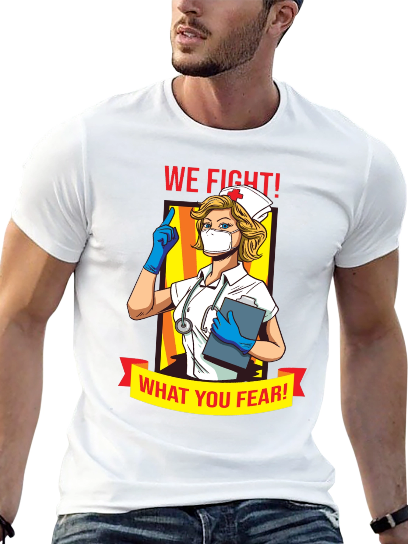 We Fight What You Fear Nurse T-Shirt