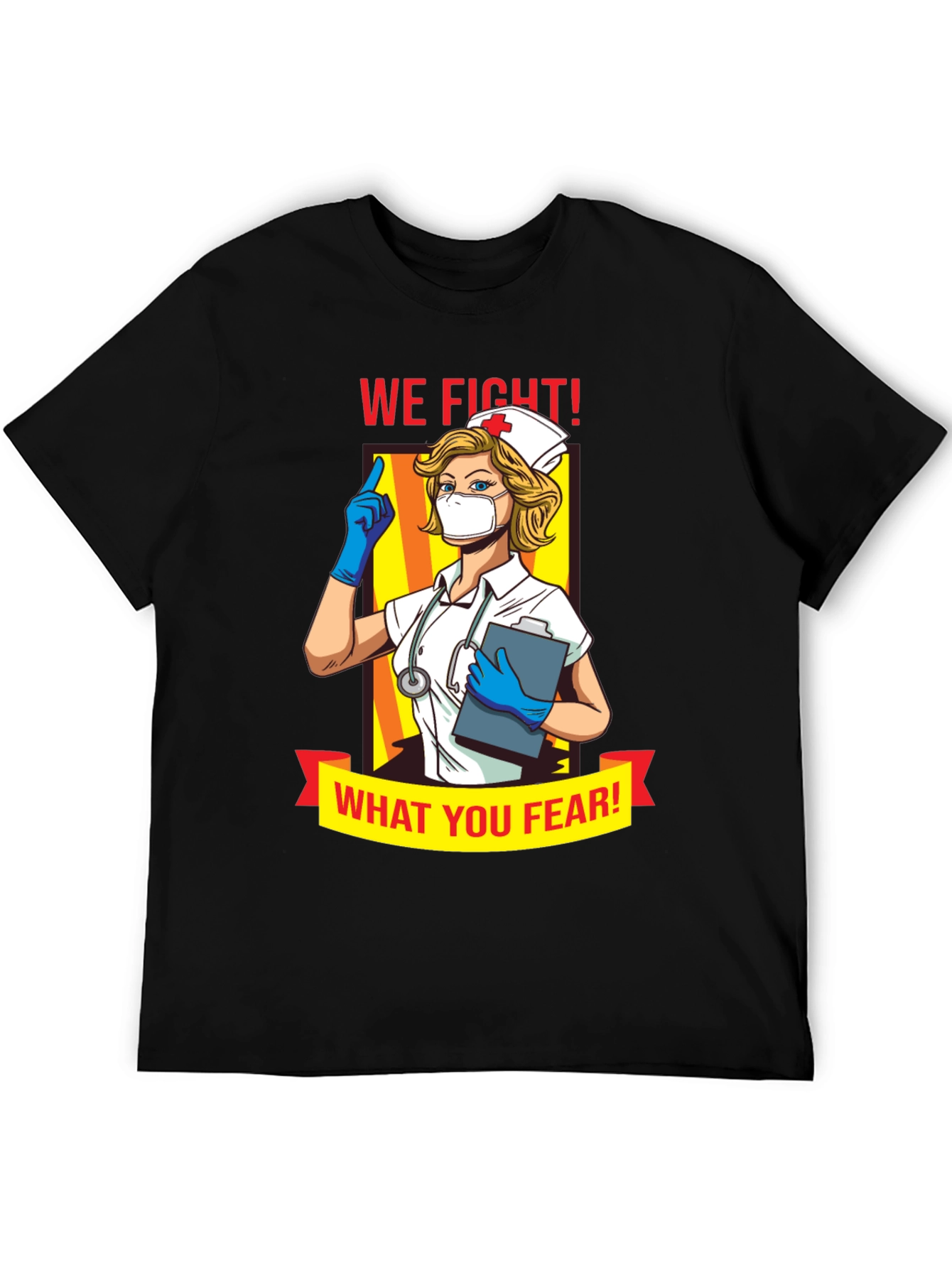 We Fight What You Fear Nurse T-Shirt