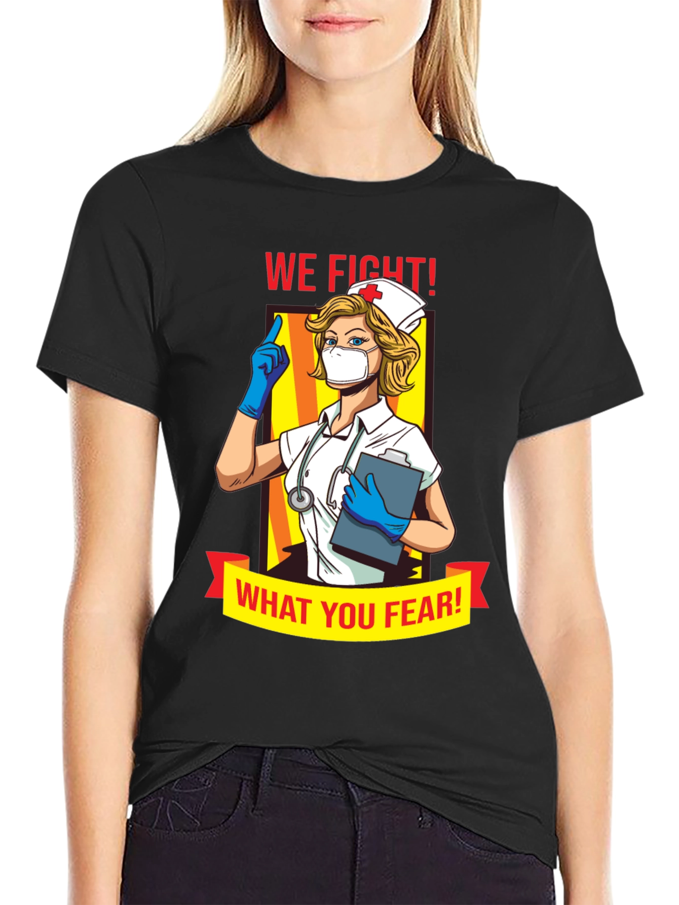We Fight What You Fear Nurse T-Shirt