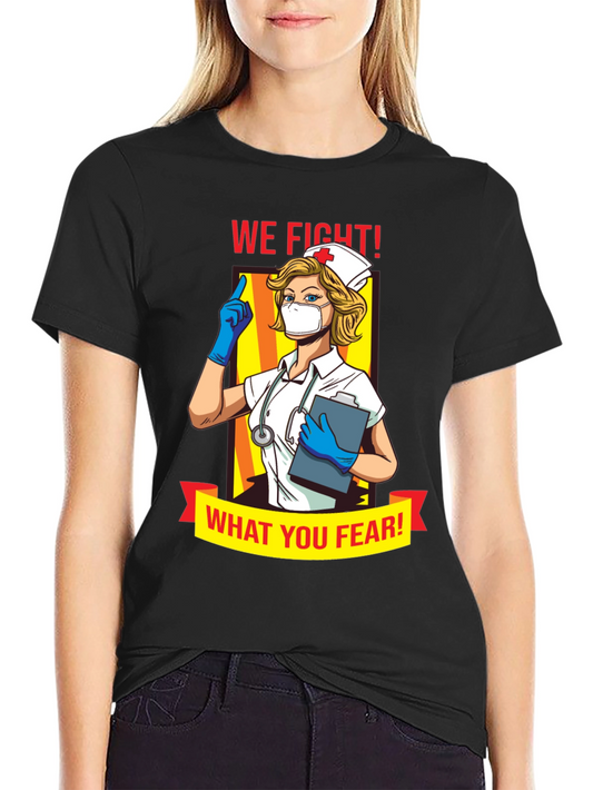 We Fight What You Fear Nurse T-Shirt