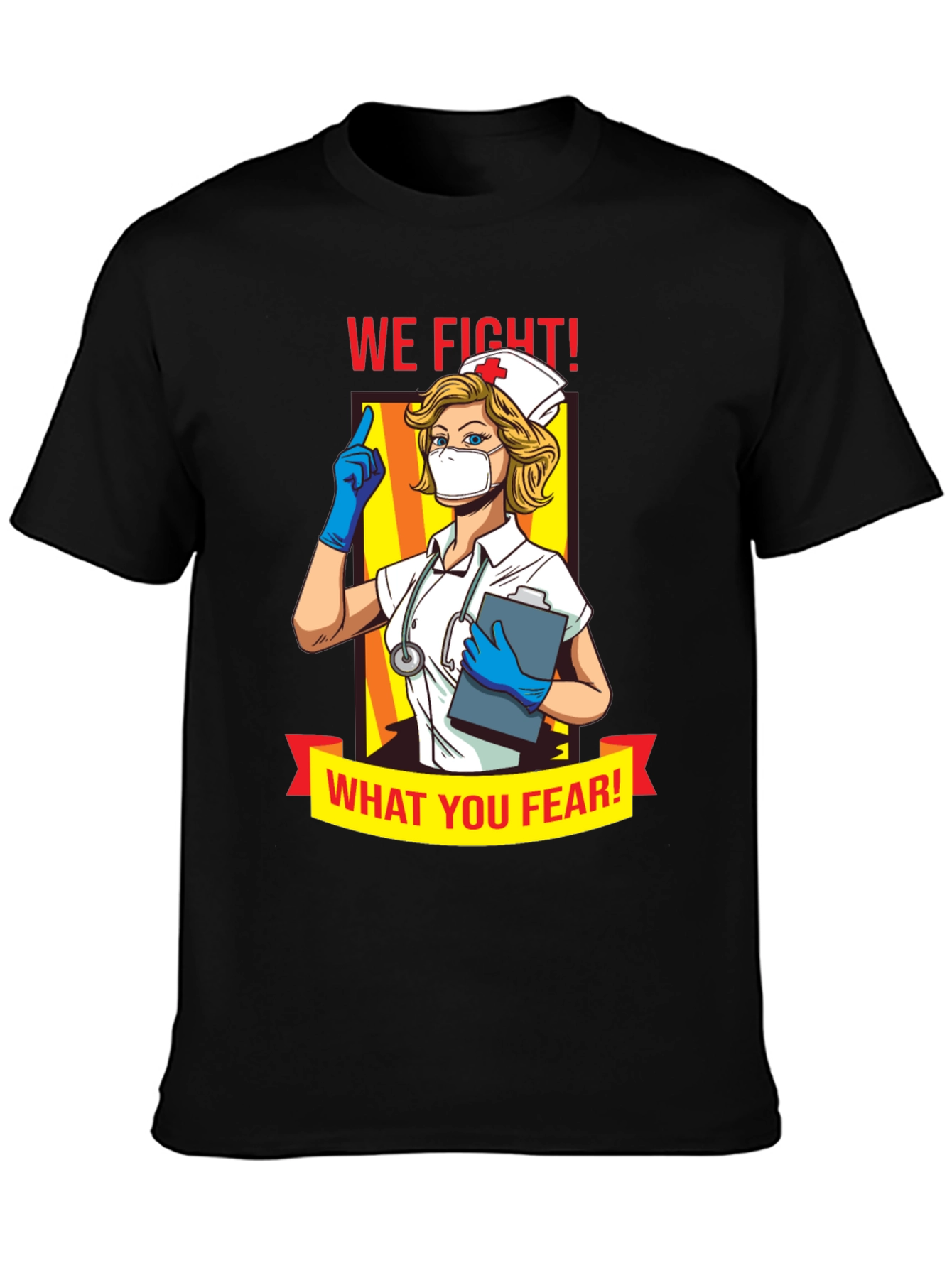 We Fight What You Fear Nurse T-Shirt