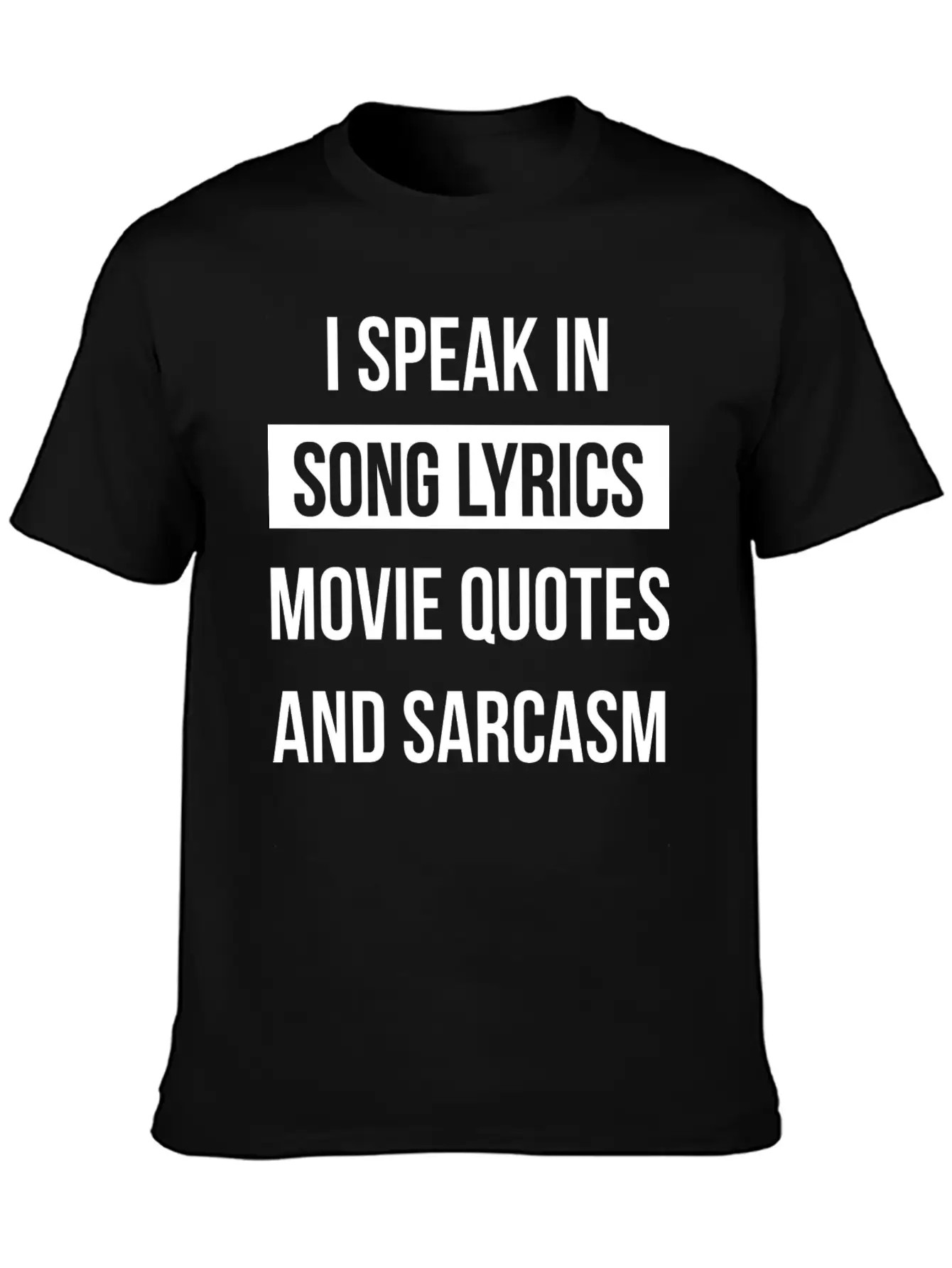 I Speak In Song Lyrics Movie Quotes And Sarcasm Unisex Casual T-Shirt – Clean Design For Daily Comfort