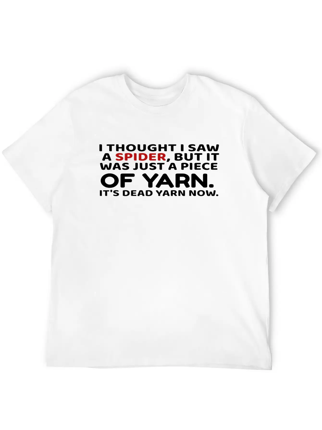 I Thought Saw Spider Was Yarn Dead Now Funny Unisex Casual T-Shirt – Clean Design For Daily Comfort