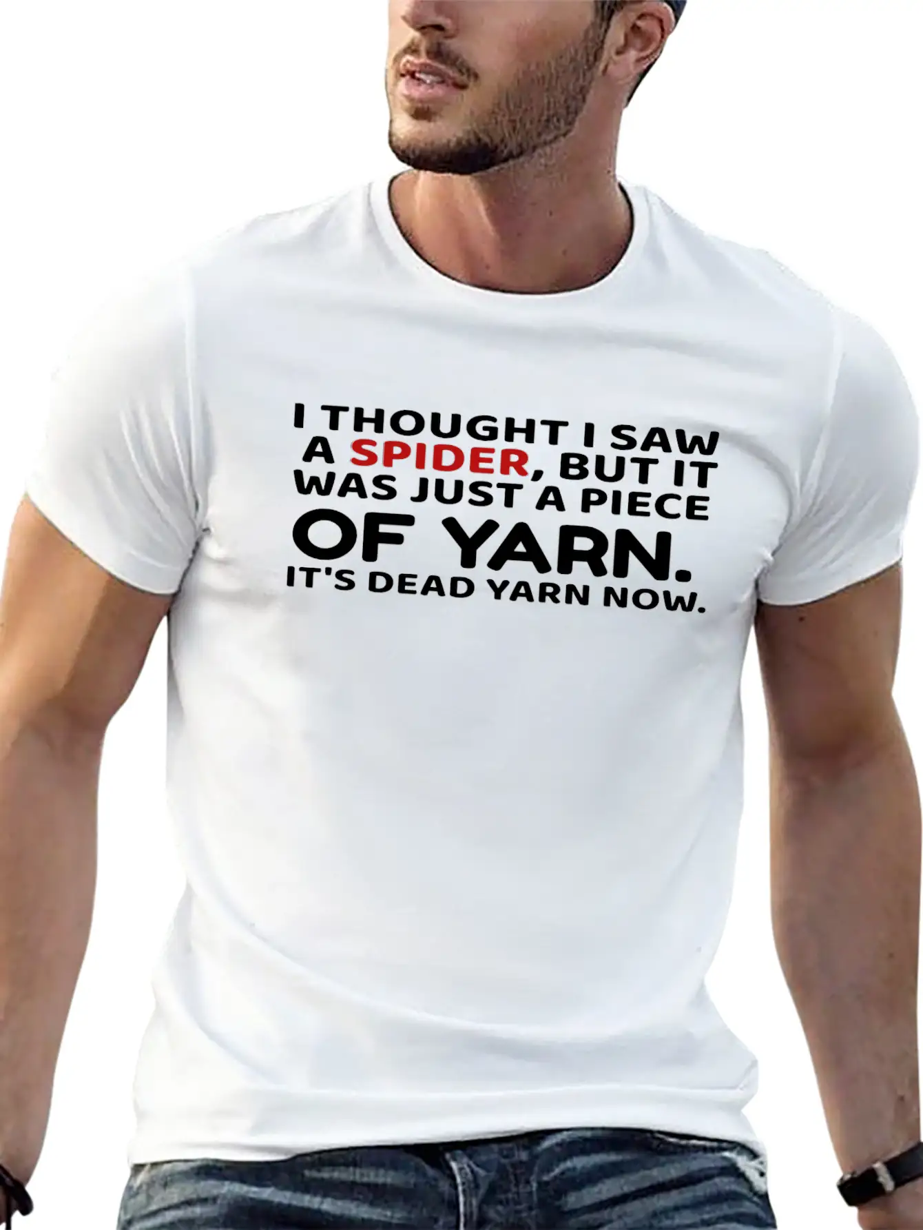 I Thought Saw Spider Was Yarn Dead Now Funny Unisex Casual T-Shirt – Clean Design For Daily Comfort