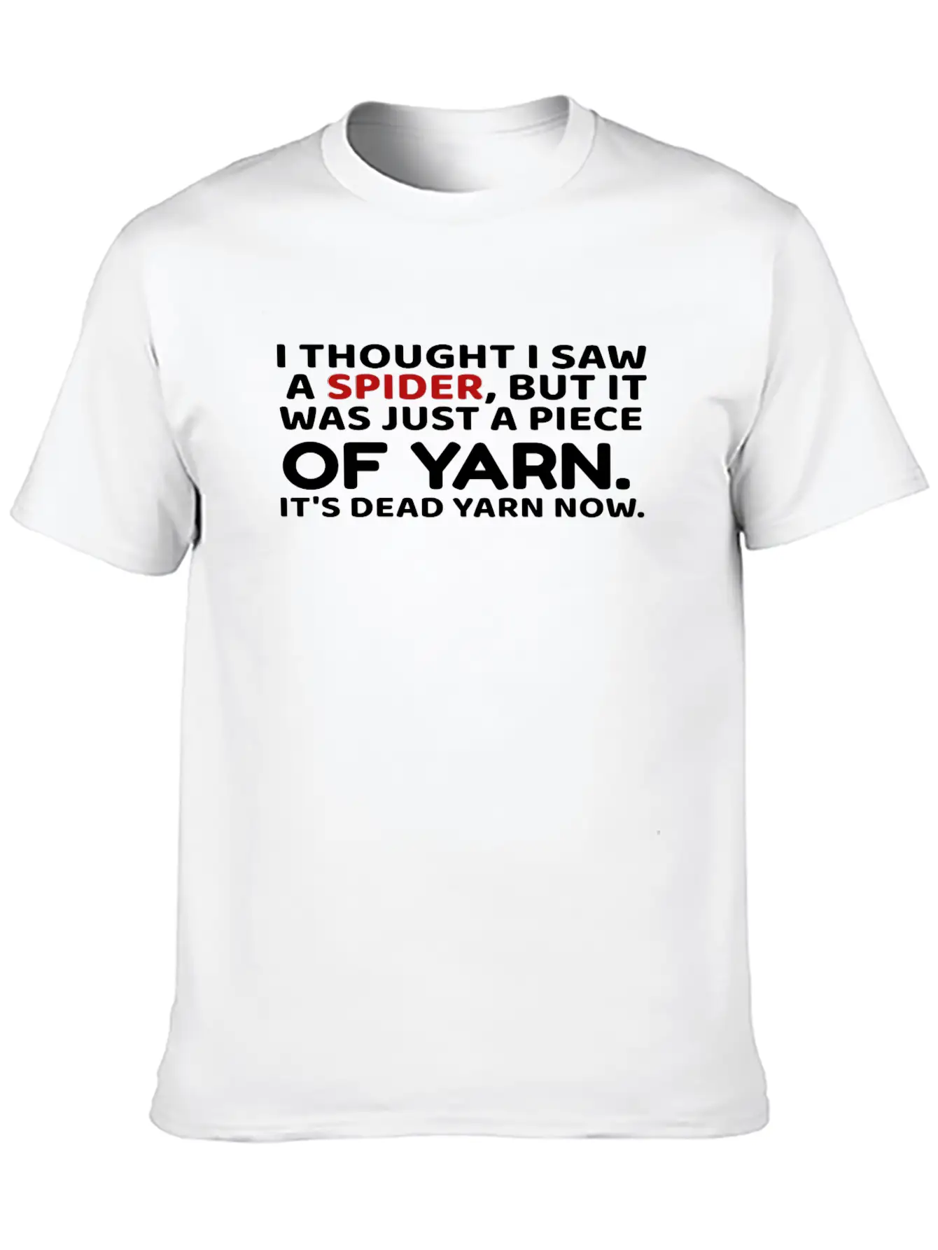 I Thought Saw Spider Was Yarn Dead Now Funny Unisex Casual T-Shirt – Clean Design For Daily Comfort