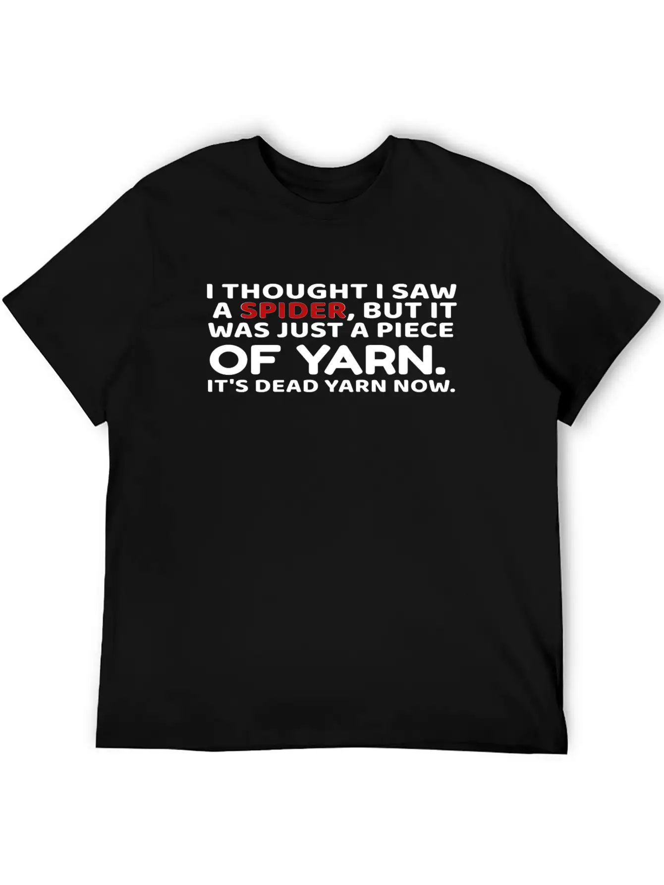 I Thought Saw Spider Was Yarn Dead Now Funny Unisex Casual T-Shirt – Clean Design For Daily Comfort