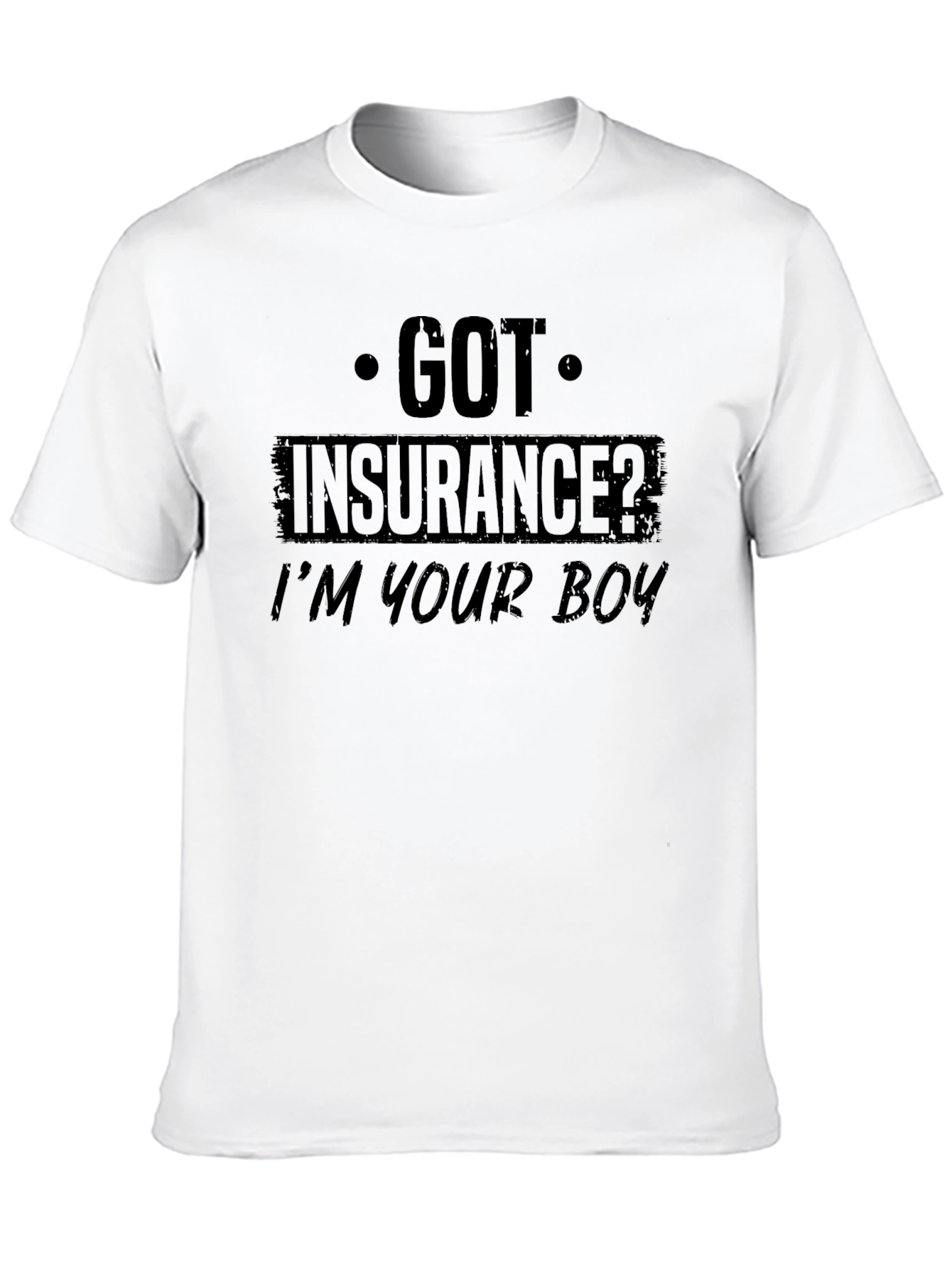 Got Insurance? Graphic T-Shirt