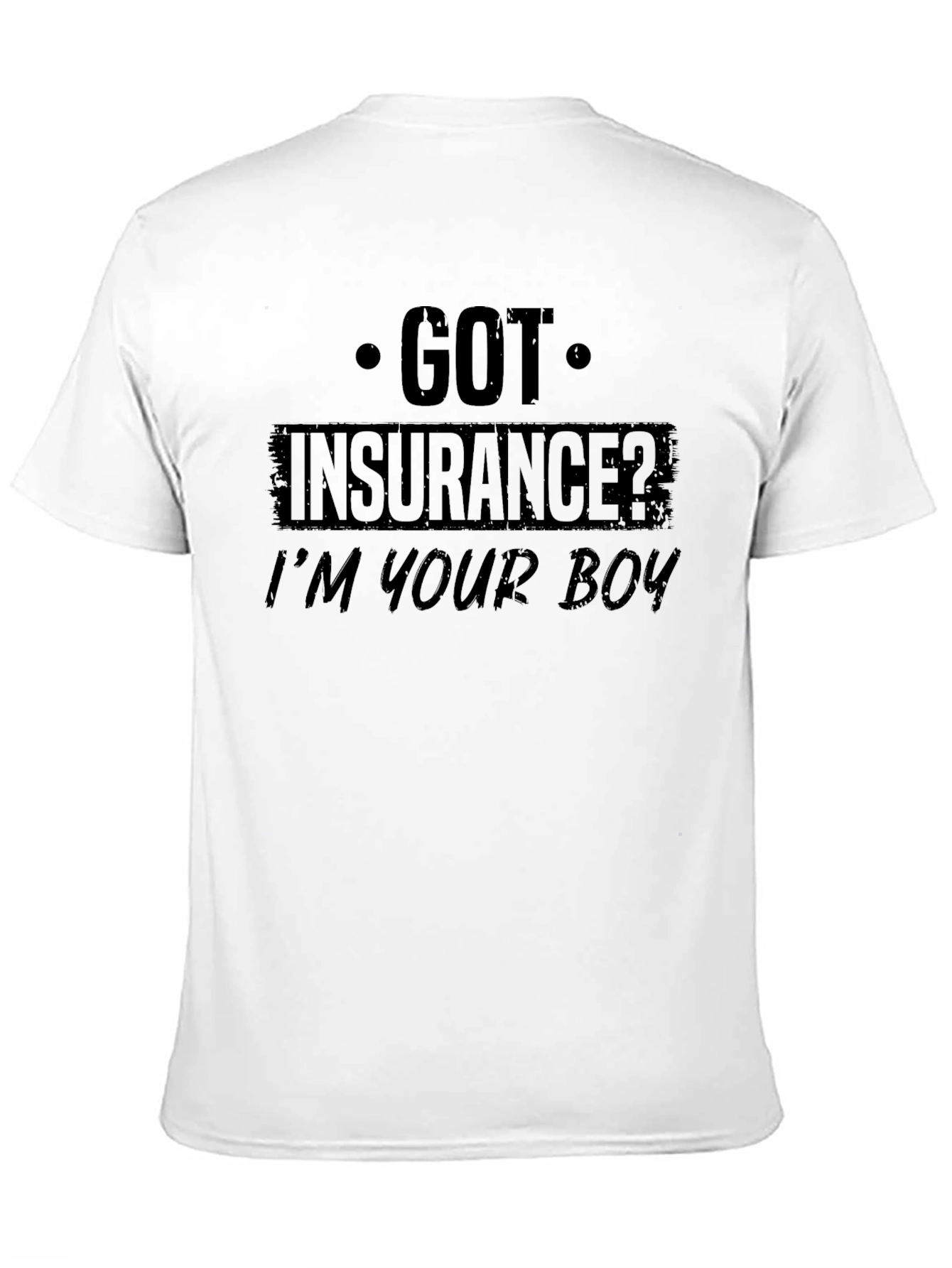 Got Insurance? Graphic T-Shirt
