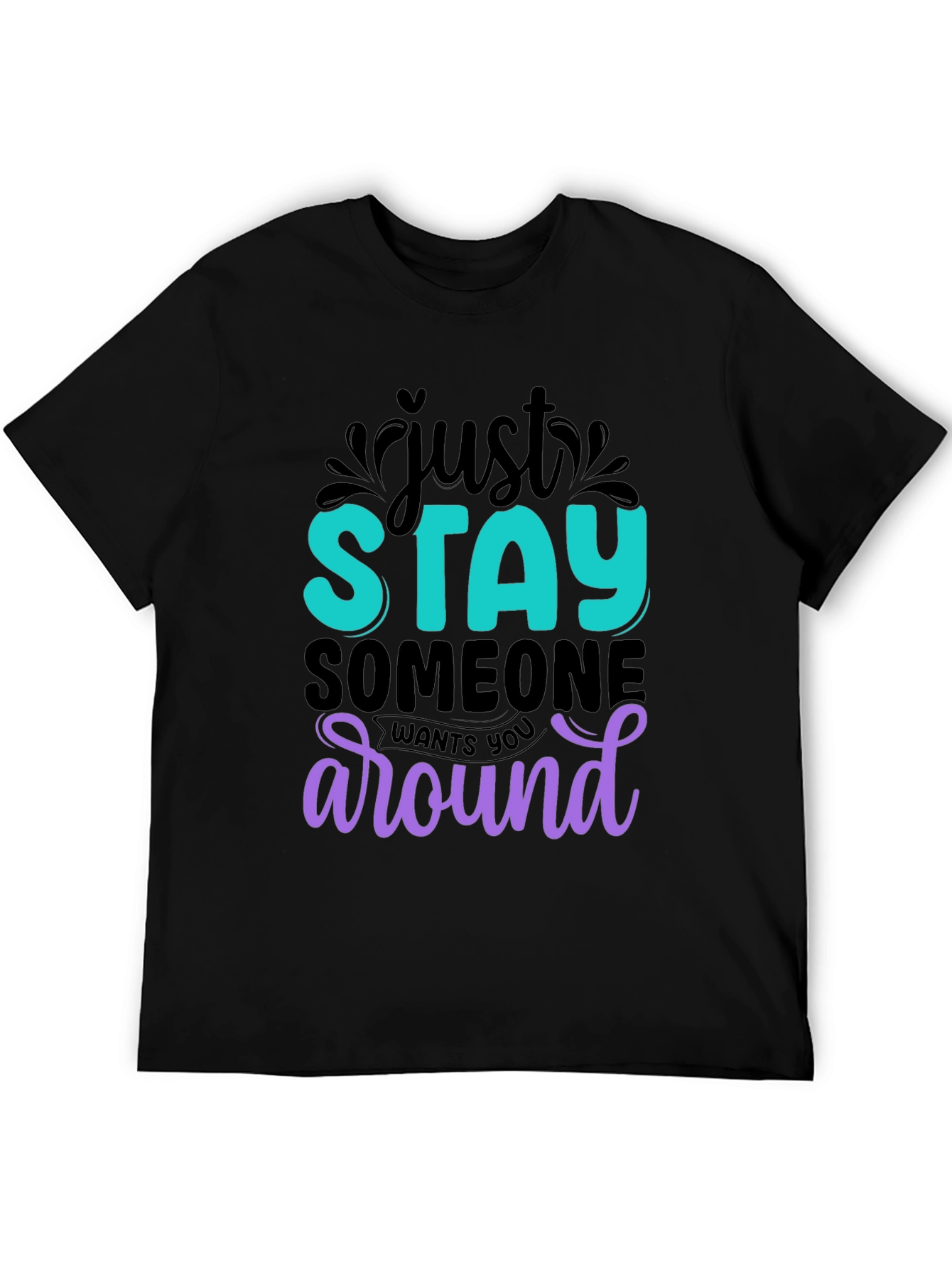 Just Stay T-Shirt: Motivational Tee