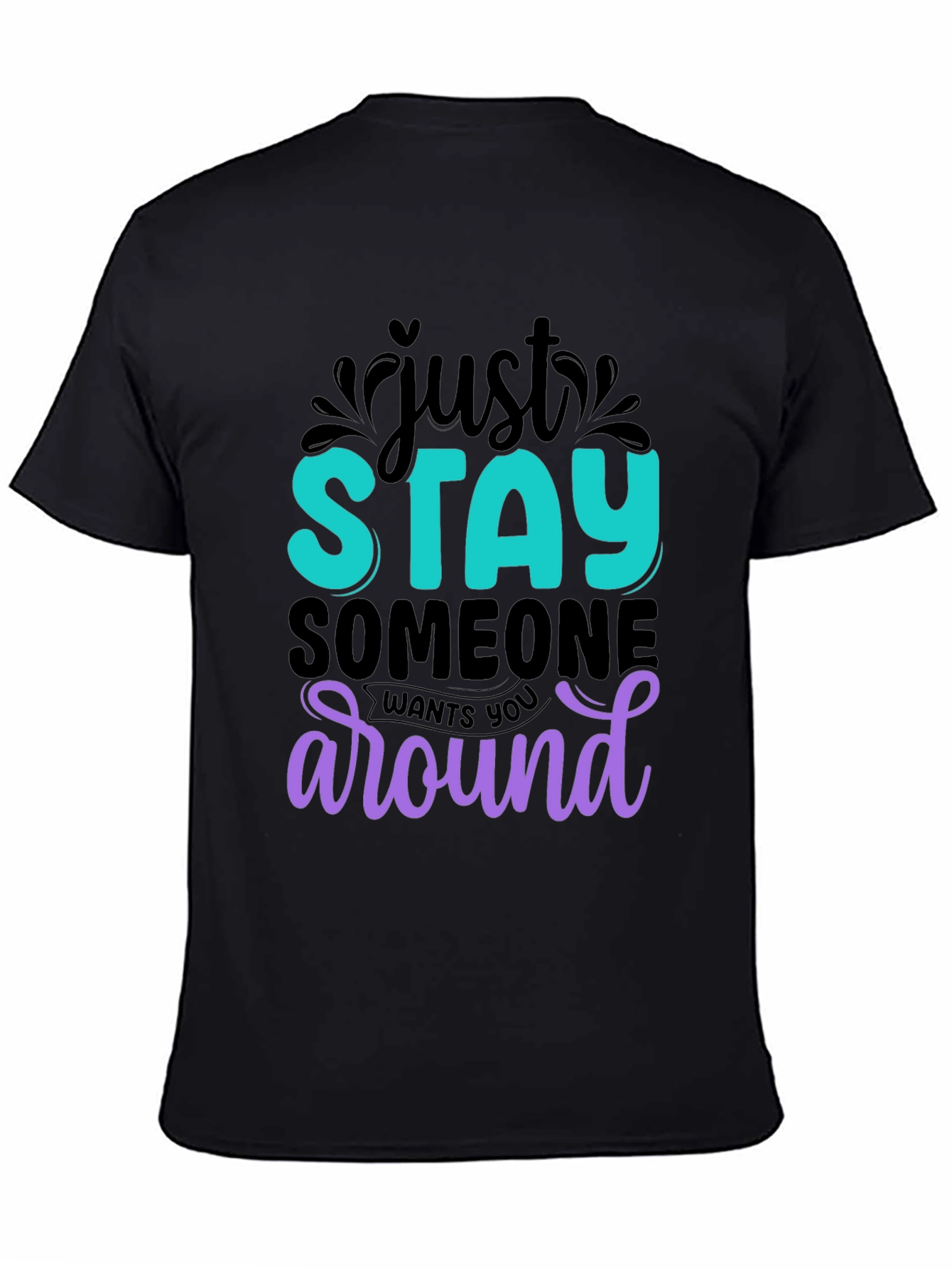 Just Stay T-Shirt: Motivational Tee