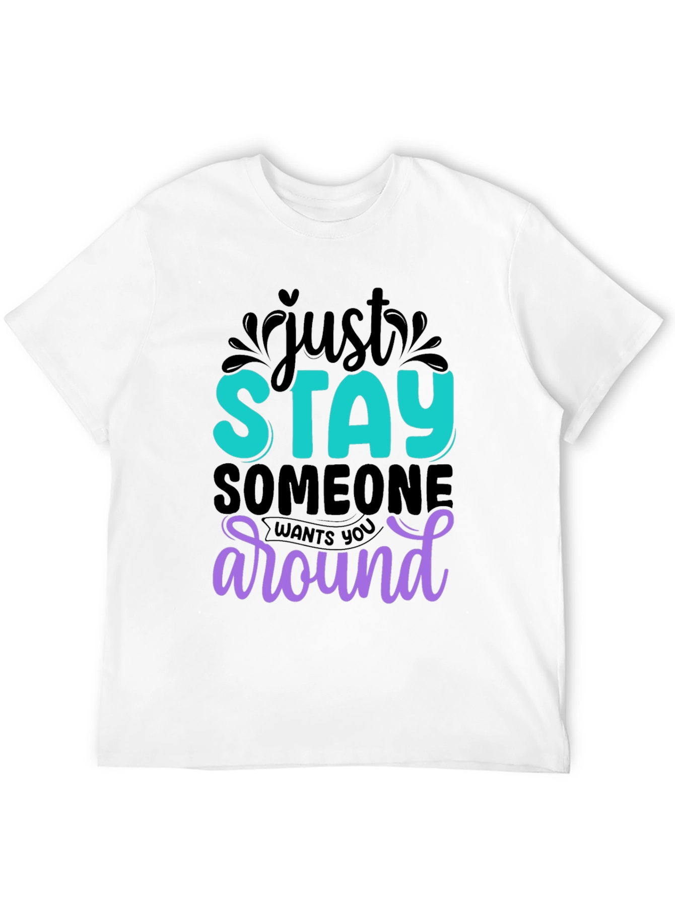 Just Stay T-Shirt: Motivational Tee