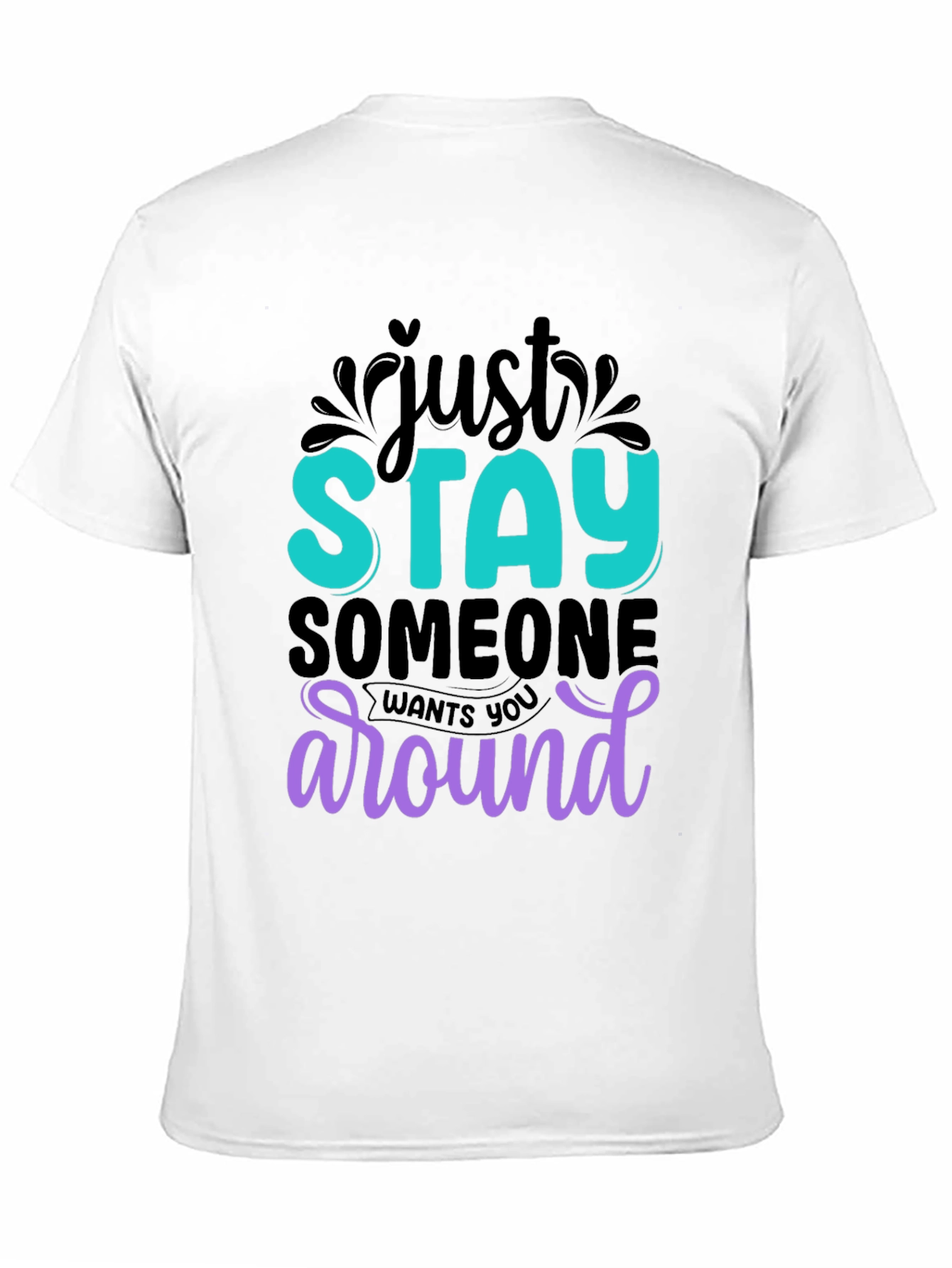 Just Stay T-Shirt: Motivational Tee