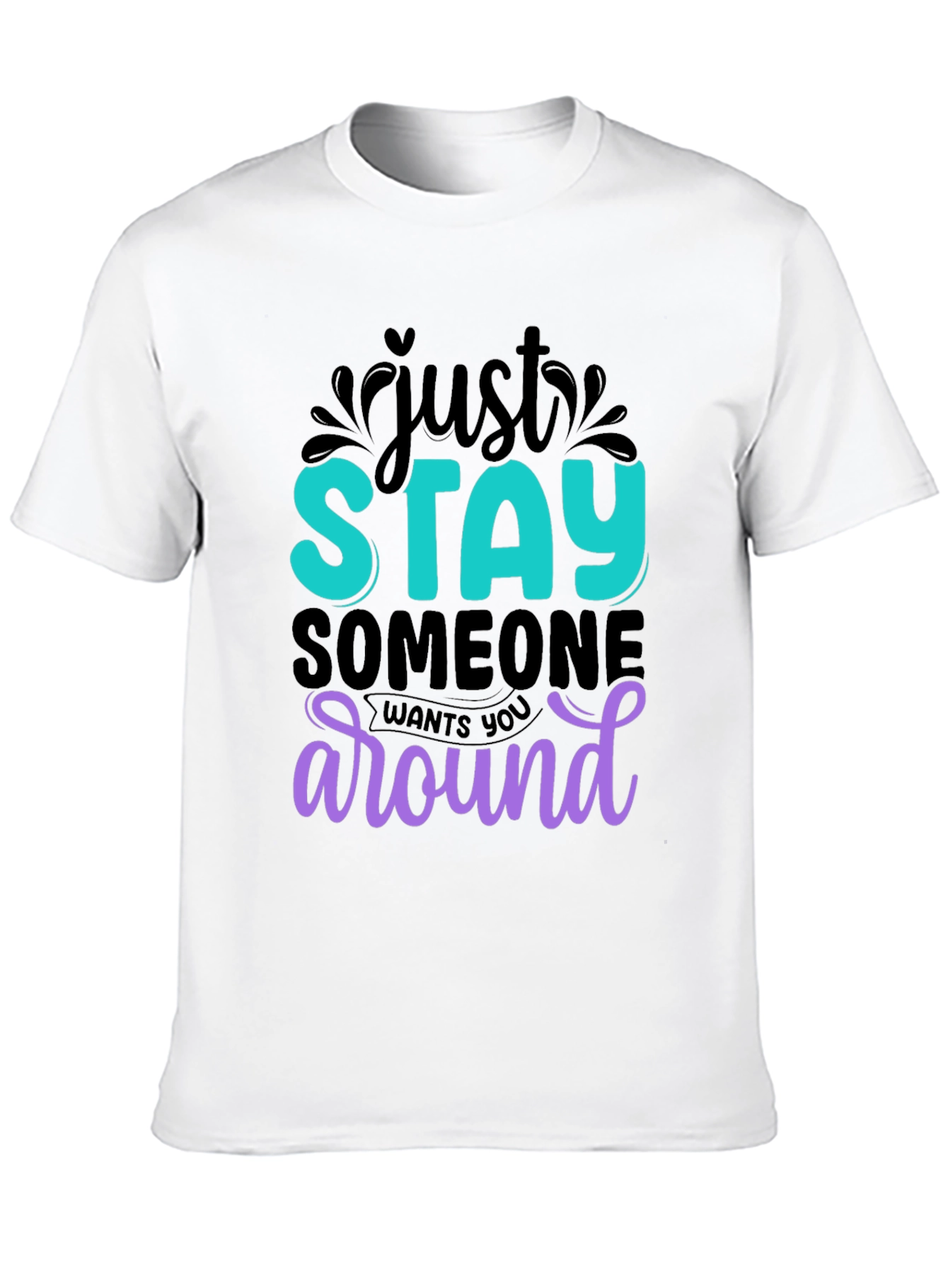 Just Stay T-Shirt: Motivational Tee
