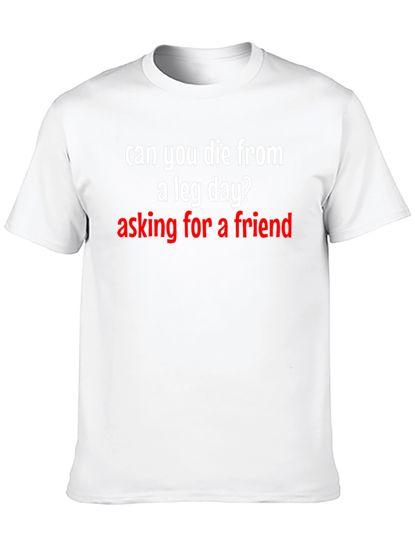 Can You Die From A Leg Day T-Shirt
