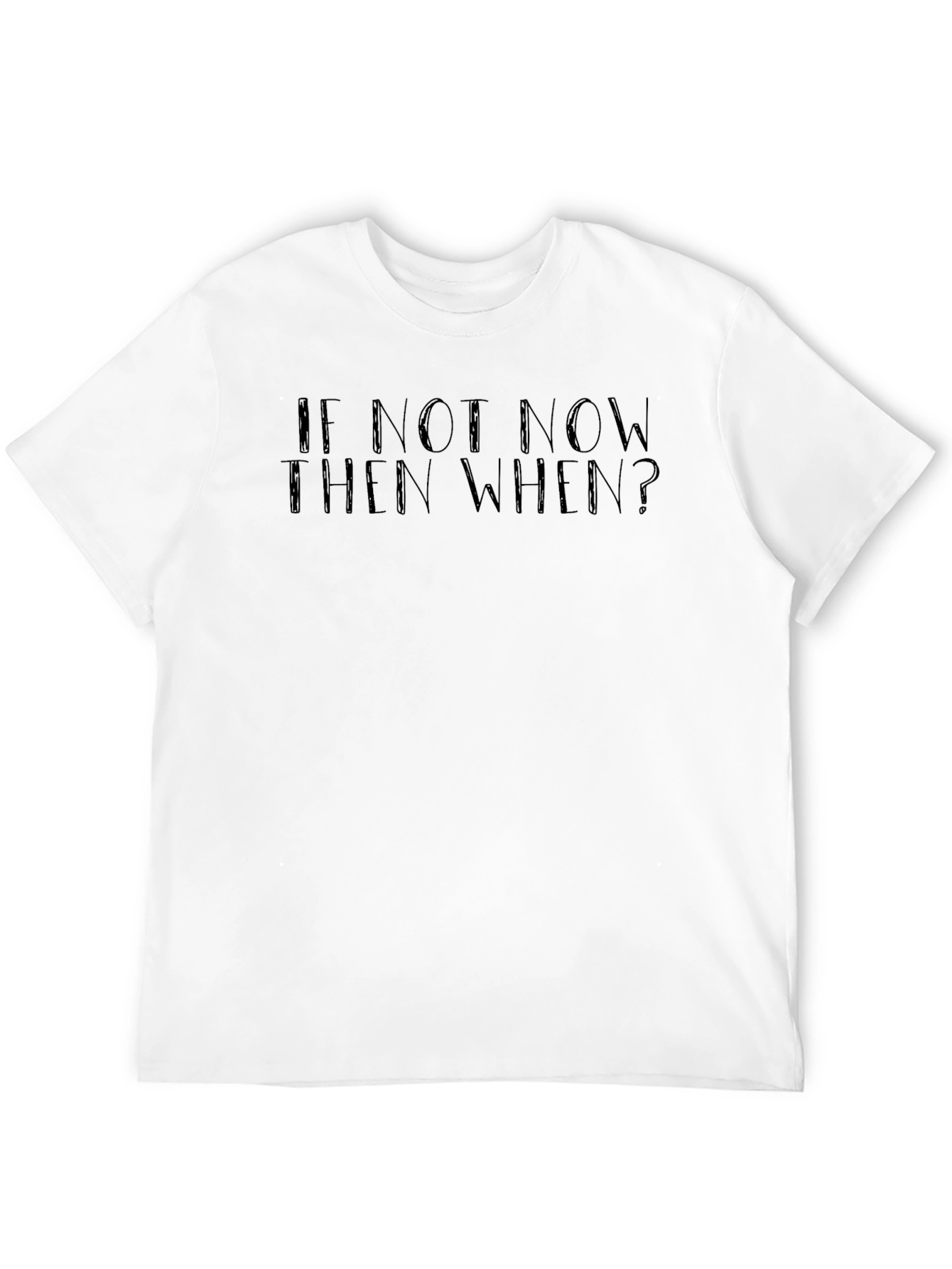 Motivational Graphic Tee: If Not Now Then When?