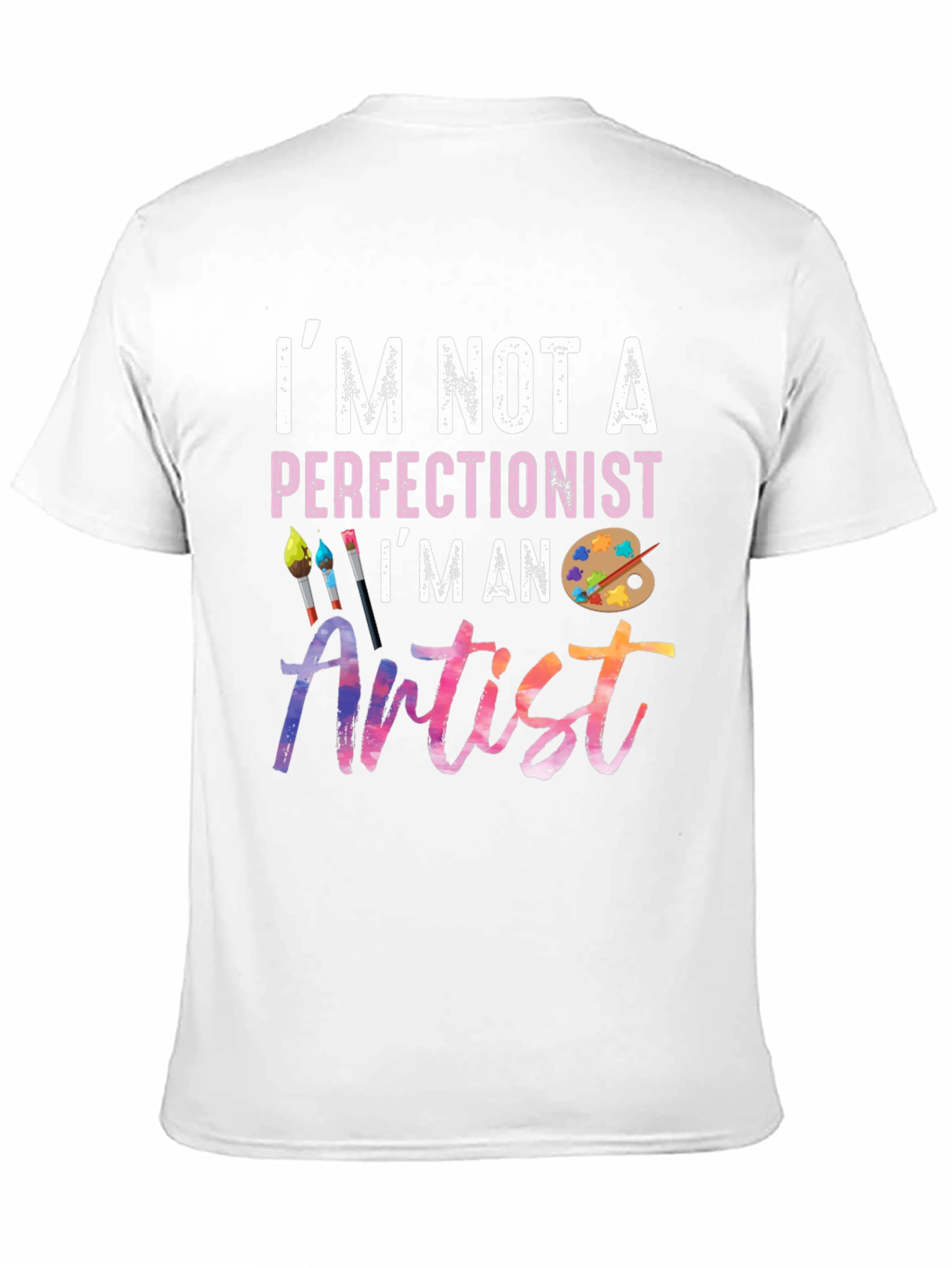 Im Not A Perfectionist Im An Artist T-Shirt