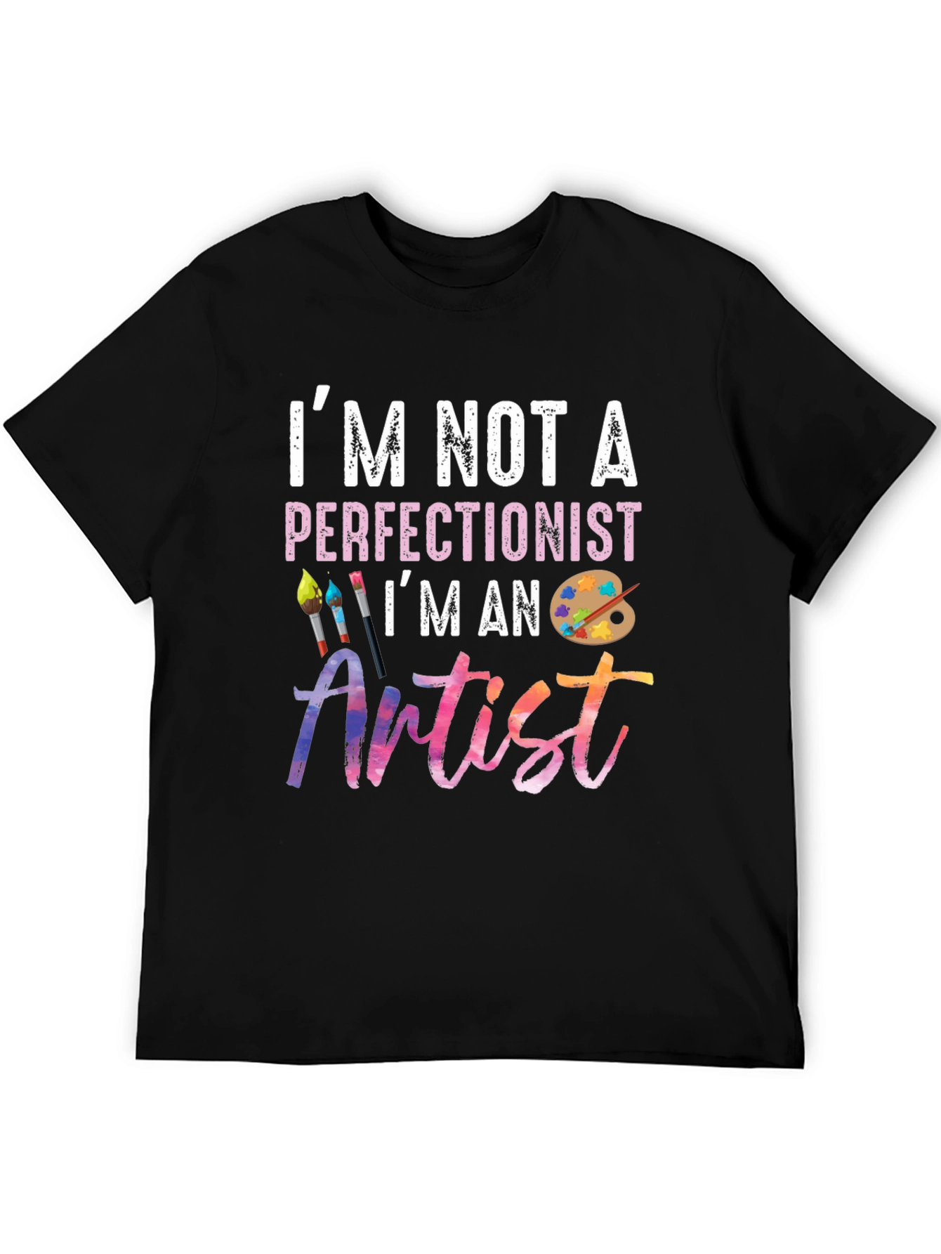 Im Not A Perfectionist Im An Artist T-Shirt