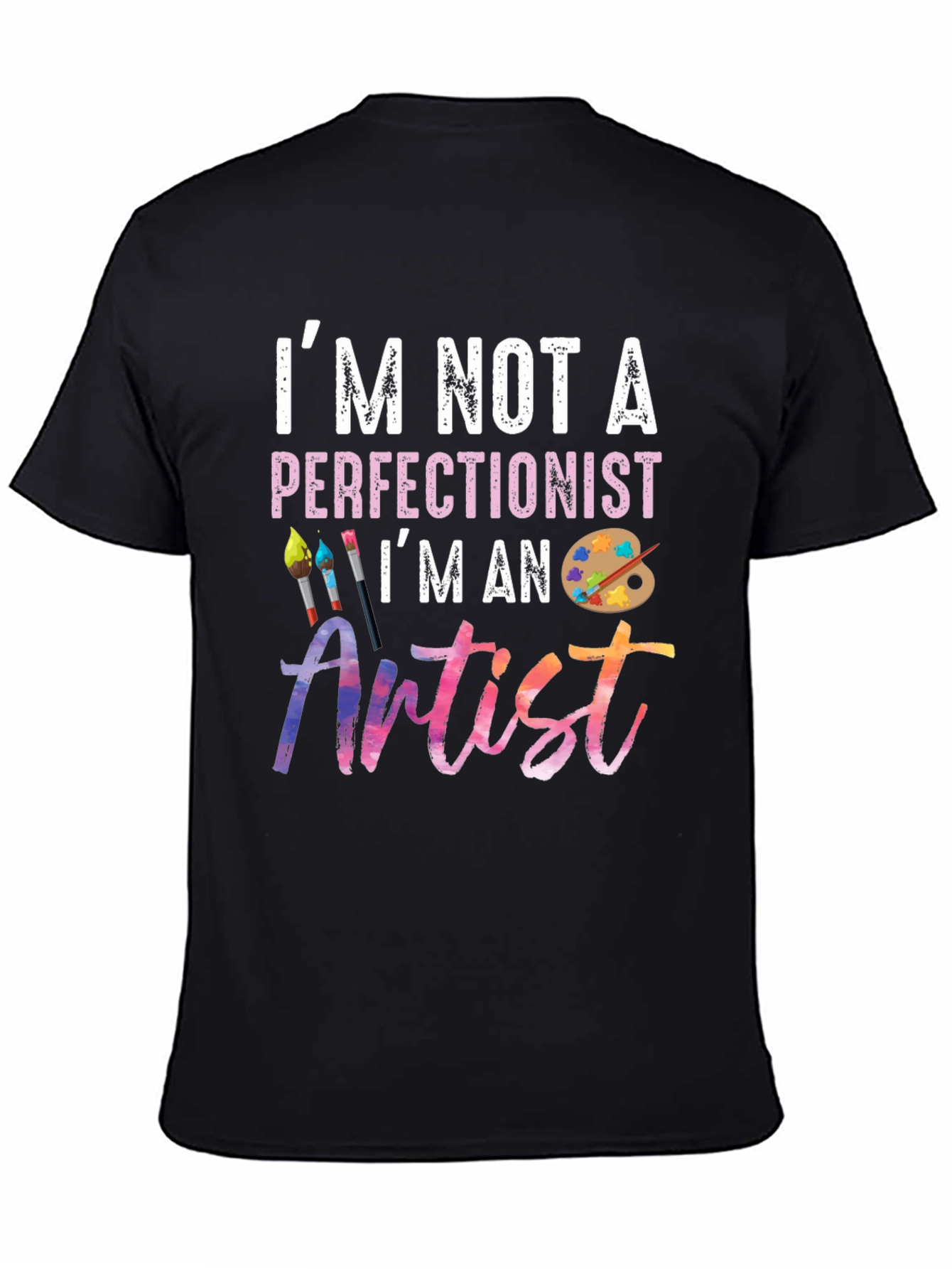 Im Not A Perfectionist Im An Artist T-Shirt