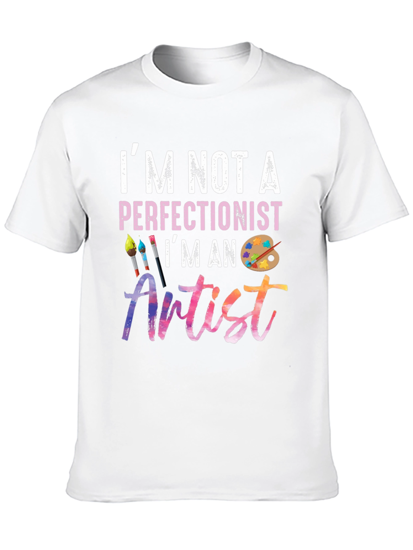 Im Not A Perfectionist Im An Artist T-Shirt