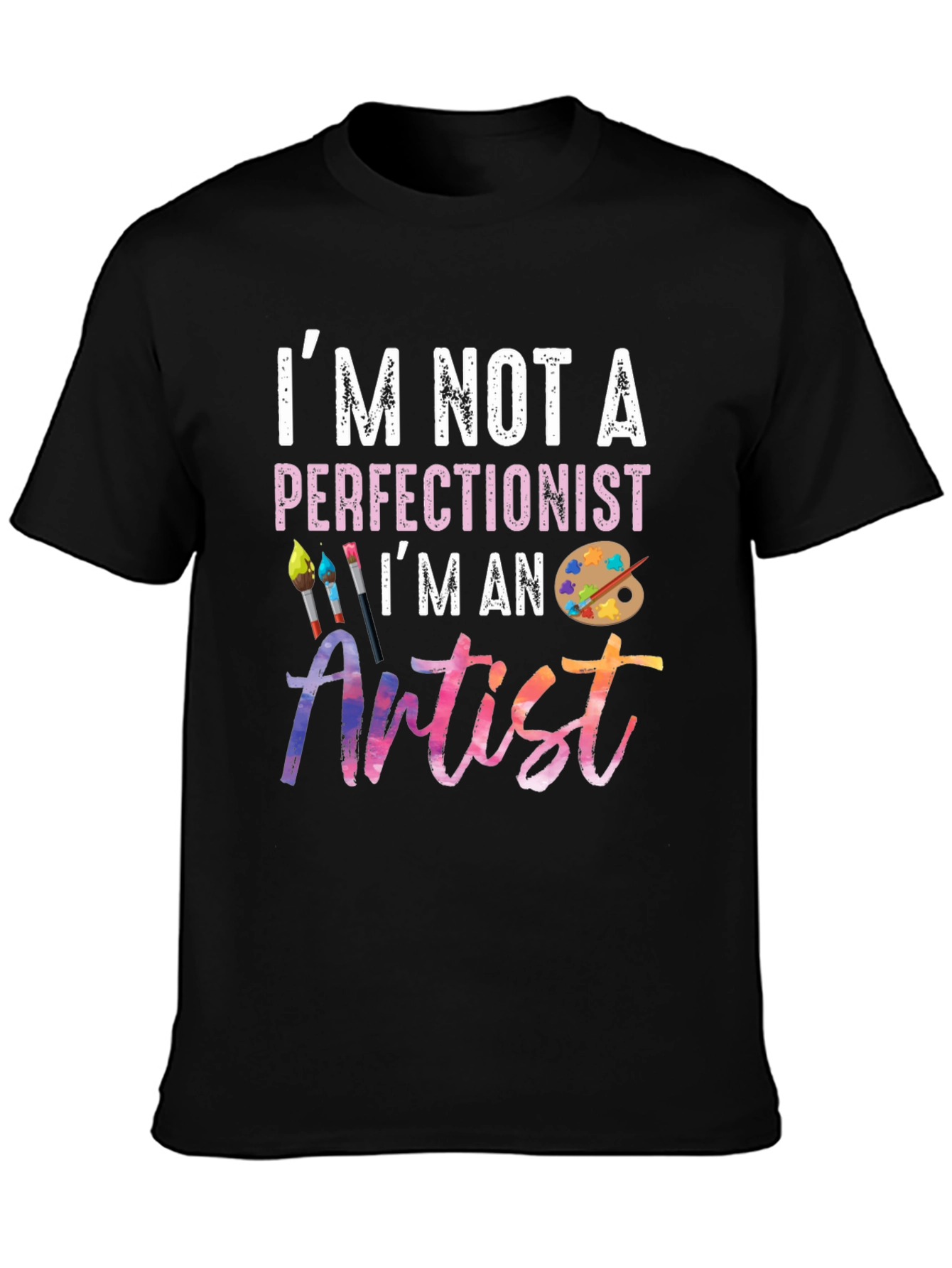 Im Not A Perfectionist Im An Artist T-Shirt