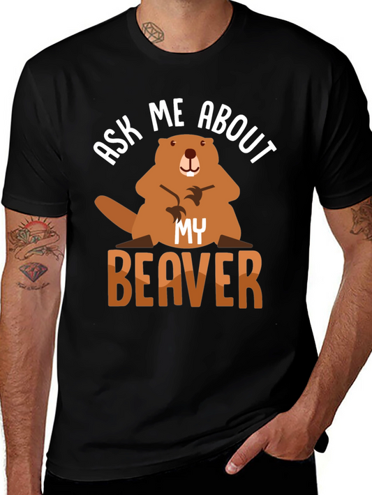 Ask Me About My Beaver T-Shirt Funny Animal Tee