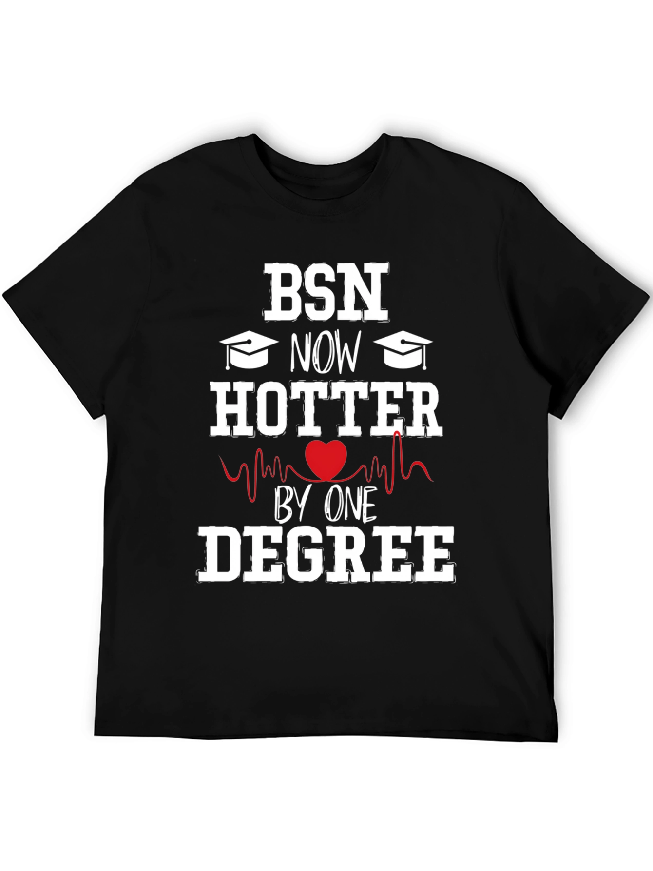 BSN Degree Graduation T-Shirt - Hotter by One Degree!