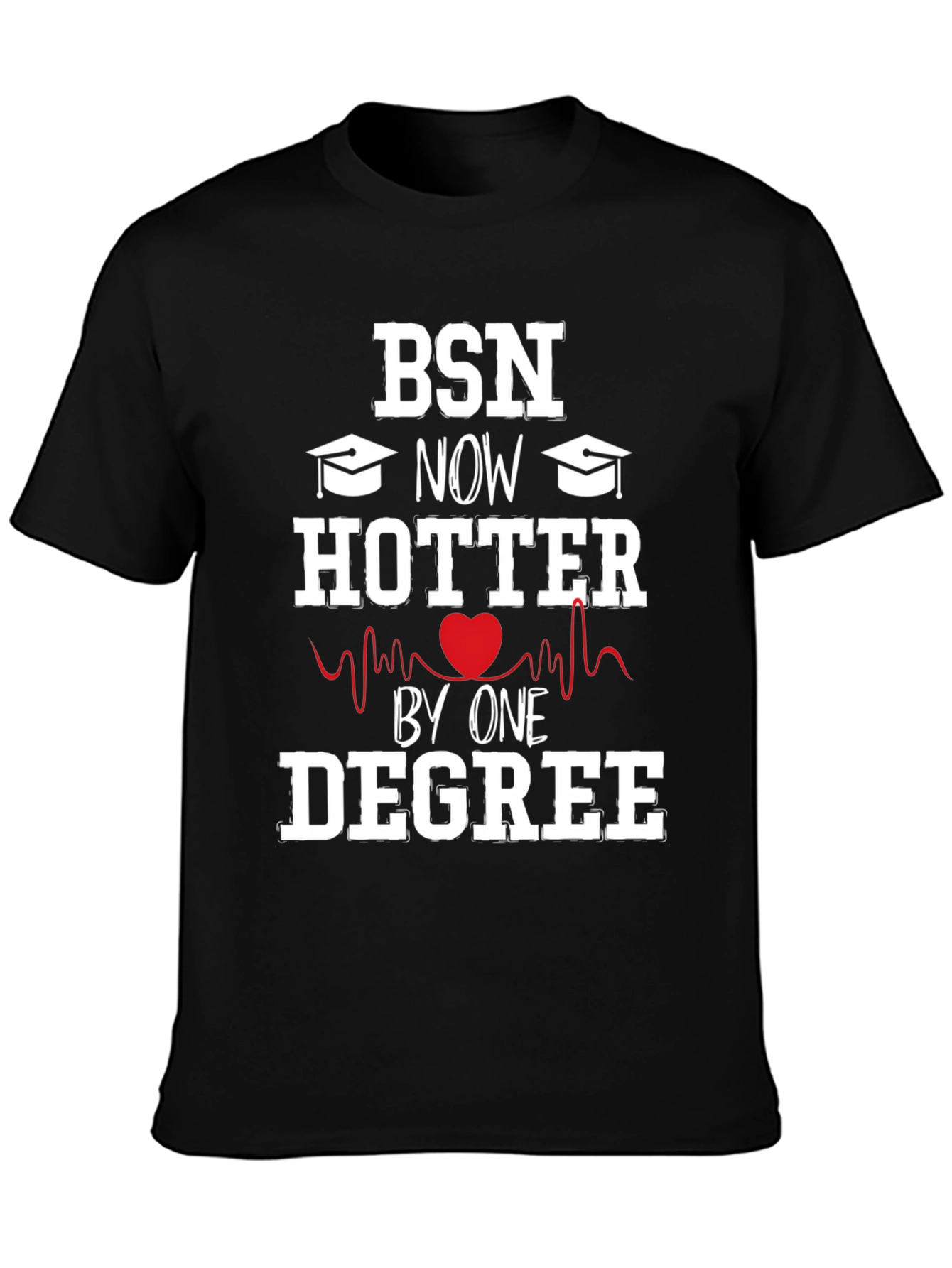 BSN Degree Graduation T-Shirt - Hotter by One Degree!