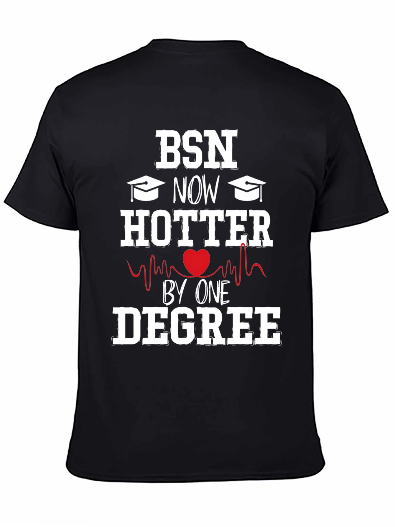 BSN Degree Graduation T-Shirt - Hotter by One Degree!