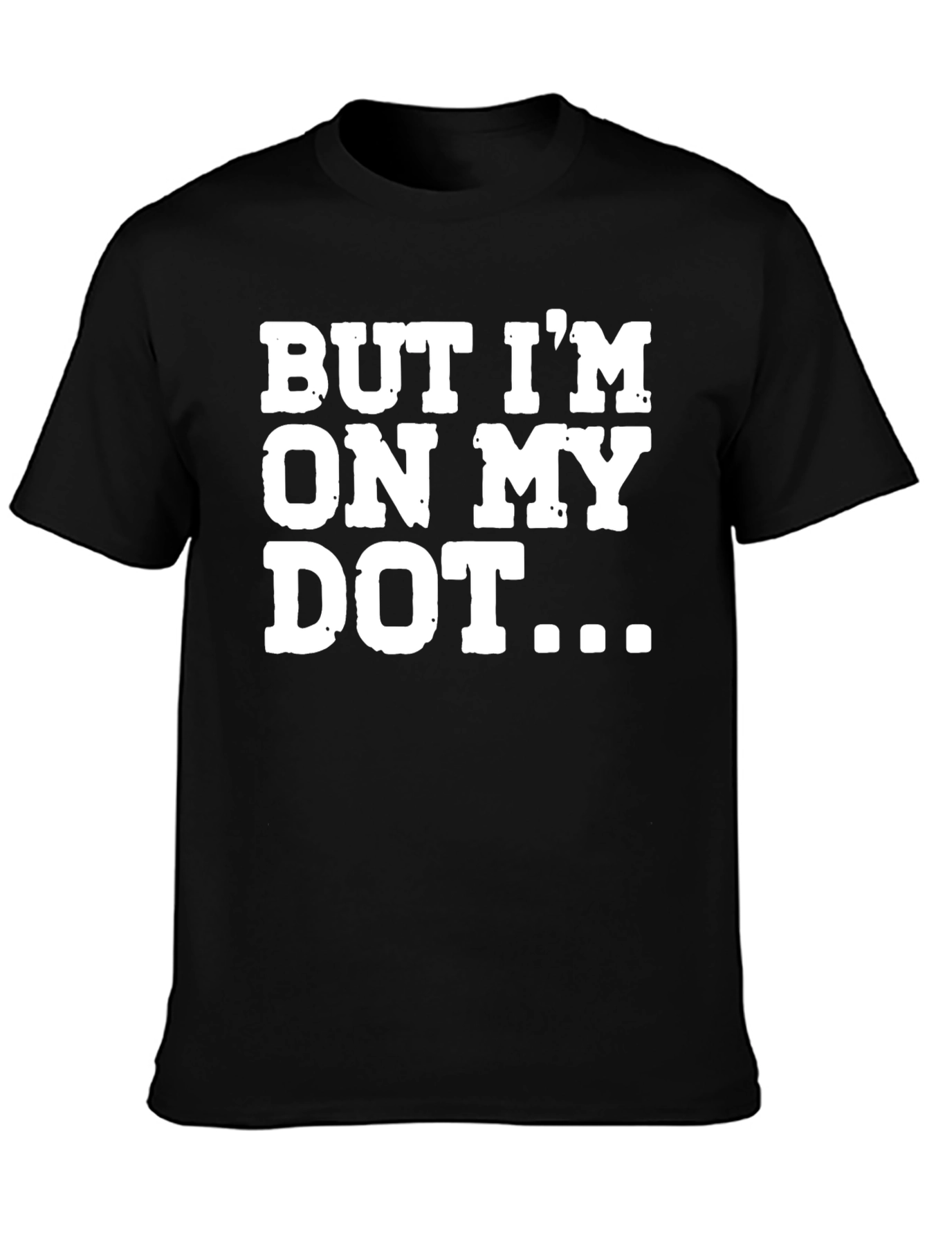 But Im On My Dot Funny T-Shirt