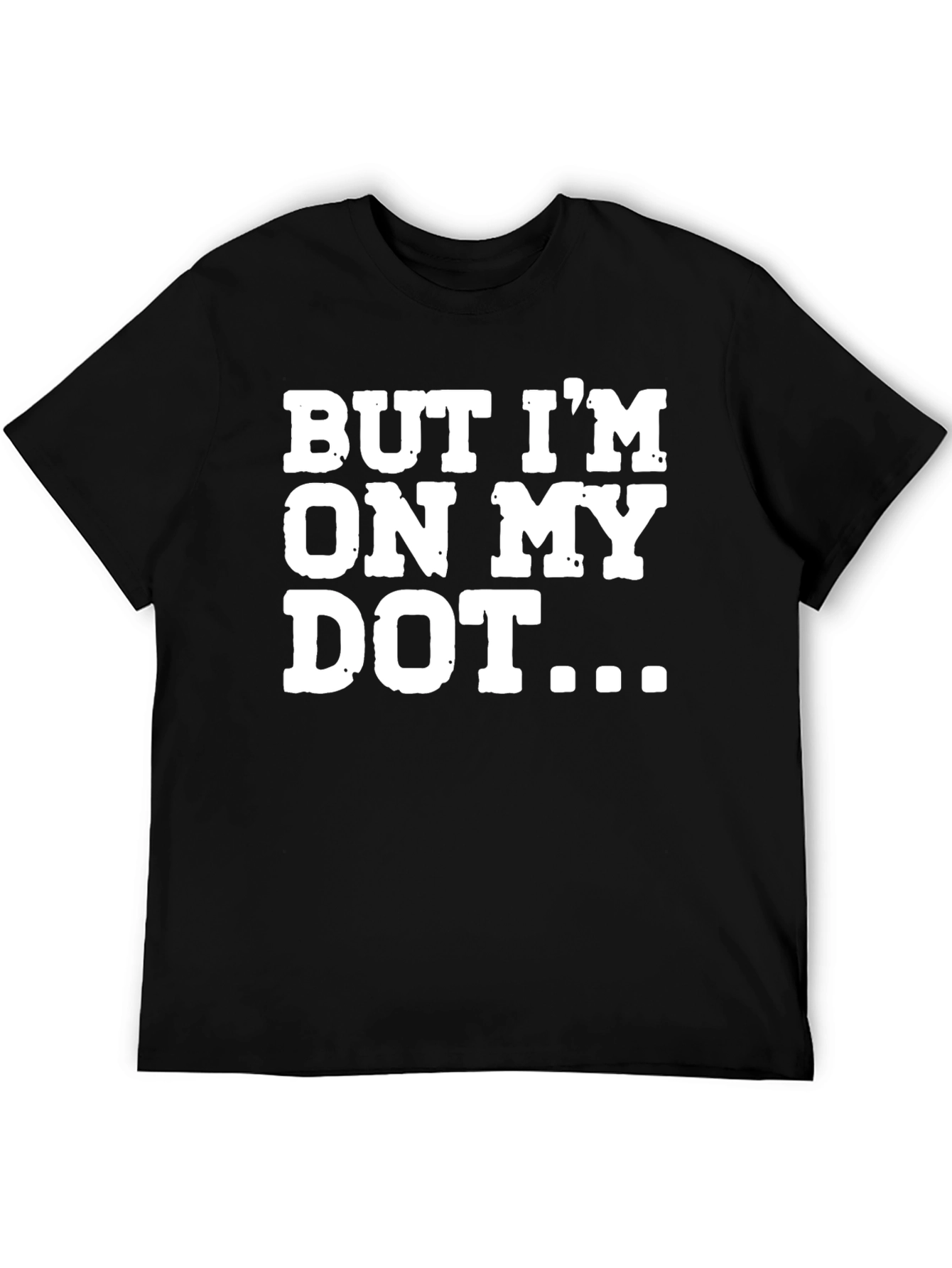 But Im On My Dot Funny T-Shirt