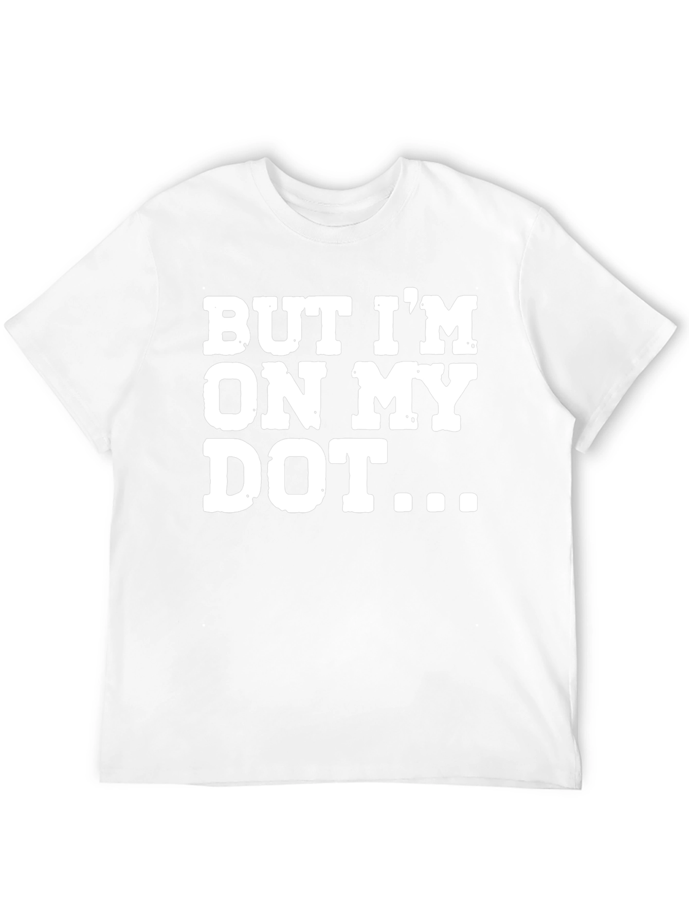 But Im On My Dot Funny T-Shirt