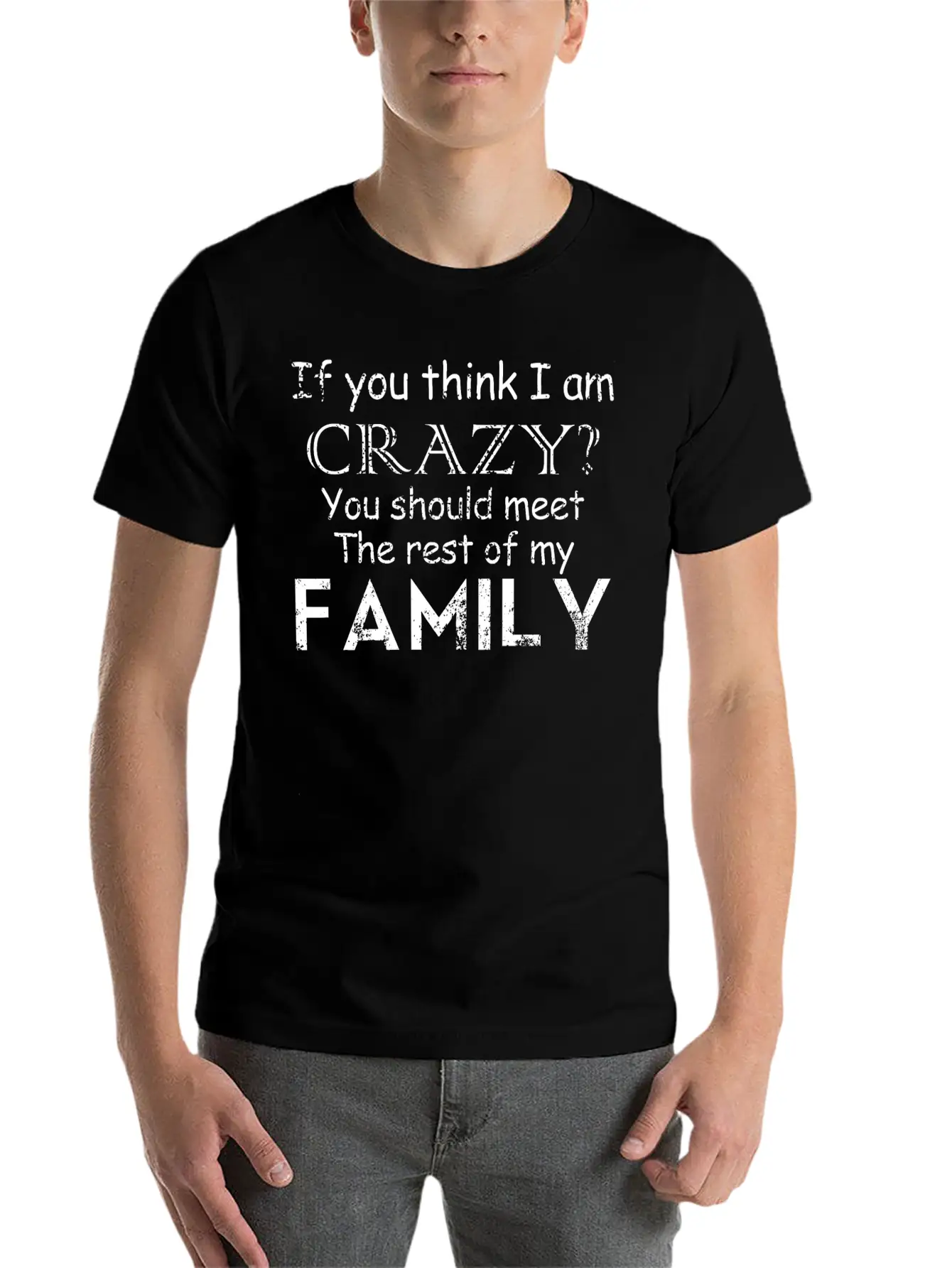 If You Think I 039 M Crazy See The Rest Of My Fam Unisex Casual T-Shirt – Clean Design For Daily Comfort