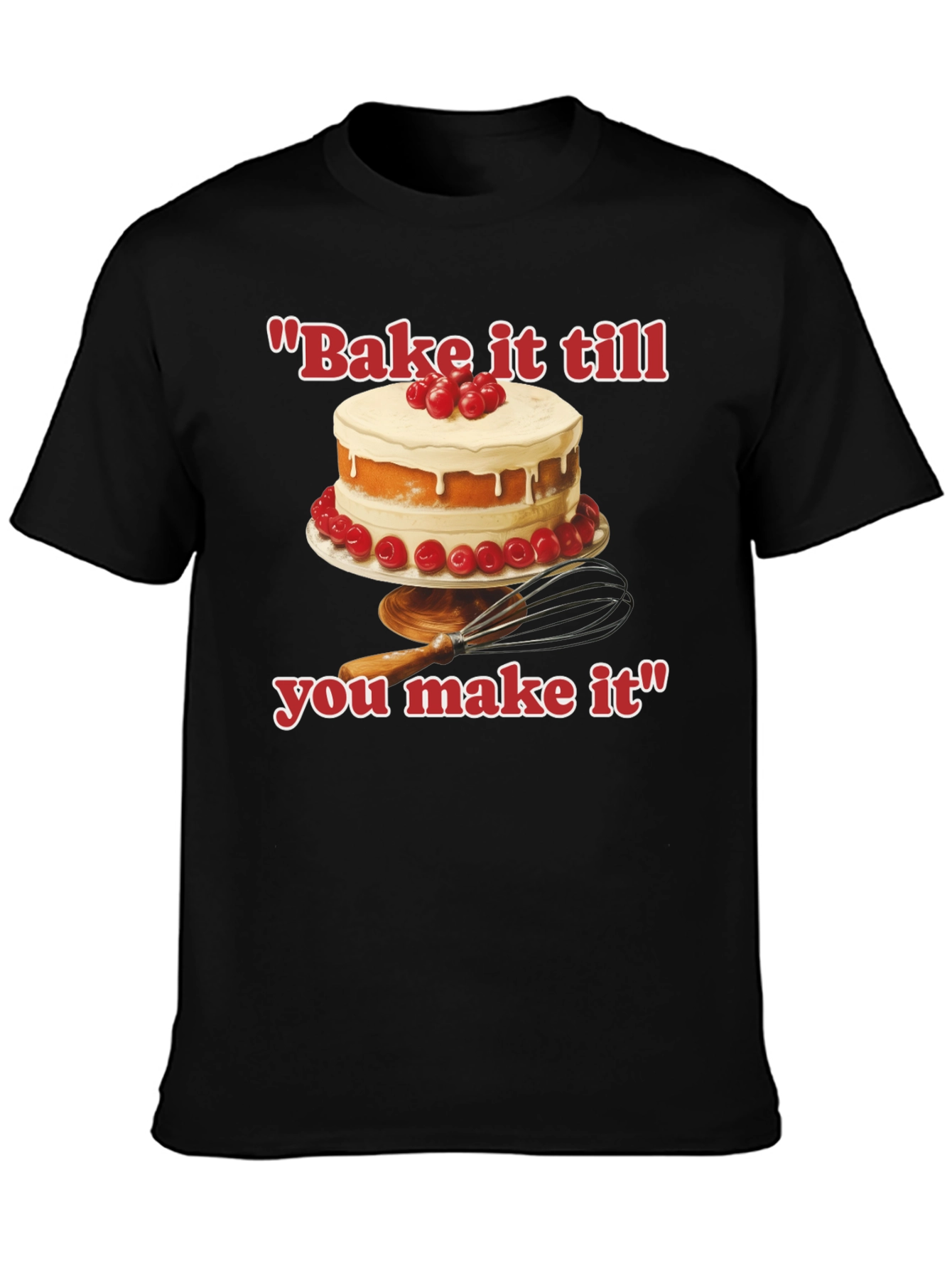 Bake it till You Make It T-Shirt