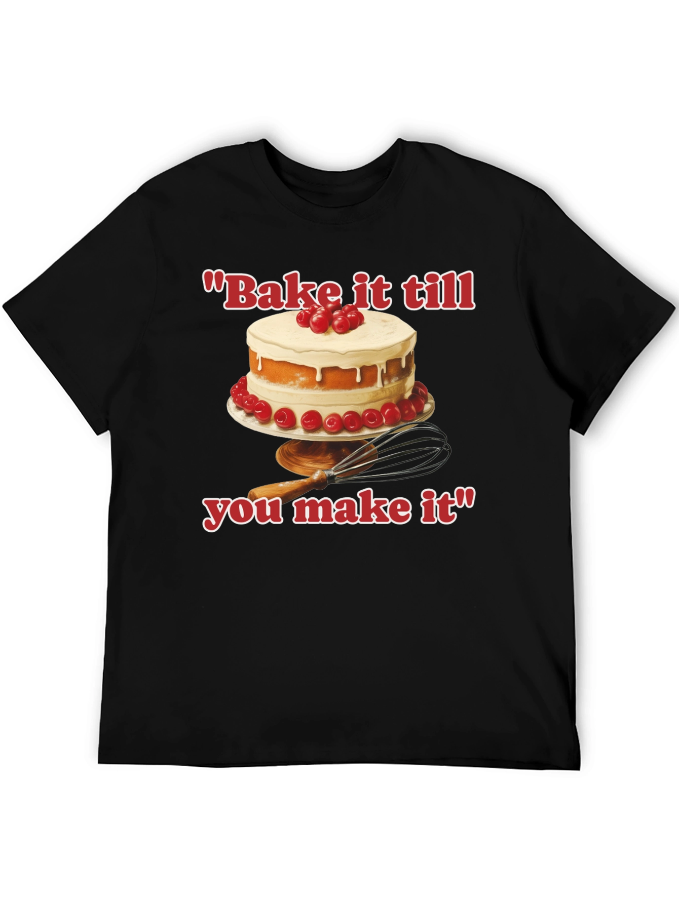 Bake it till You Make It T-Shirt