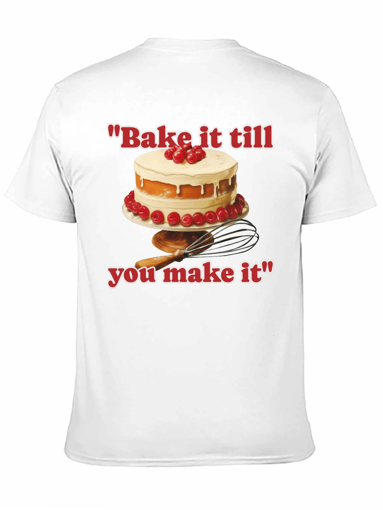 Bake it till You Make It T-Shirt