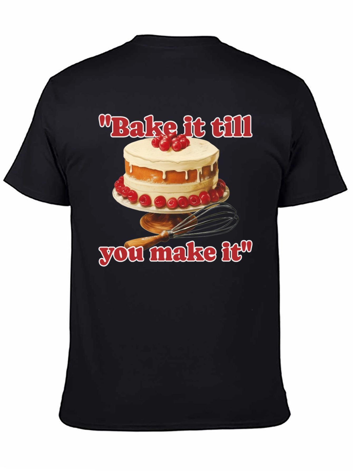 Bake it till You Make It T-Shirt