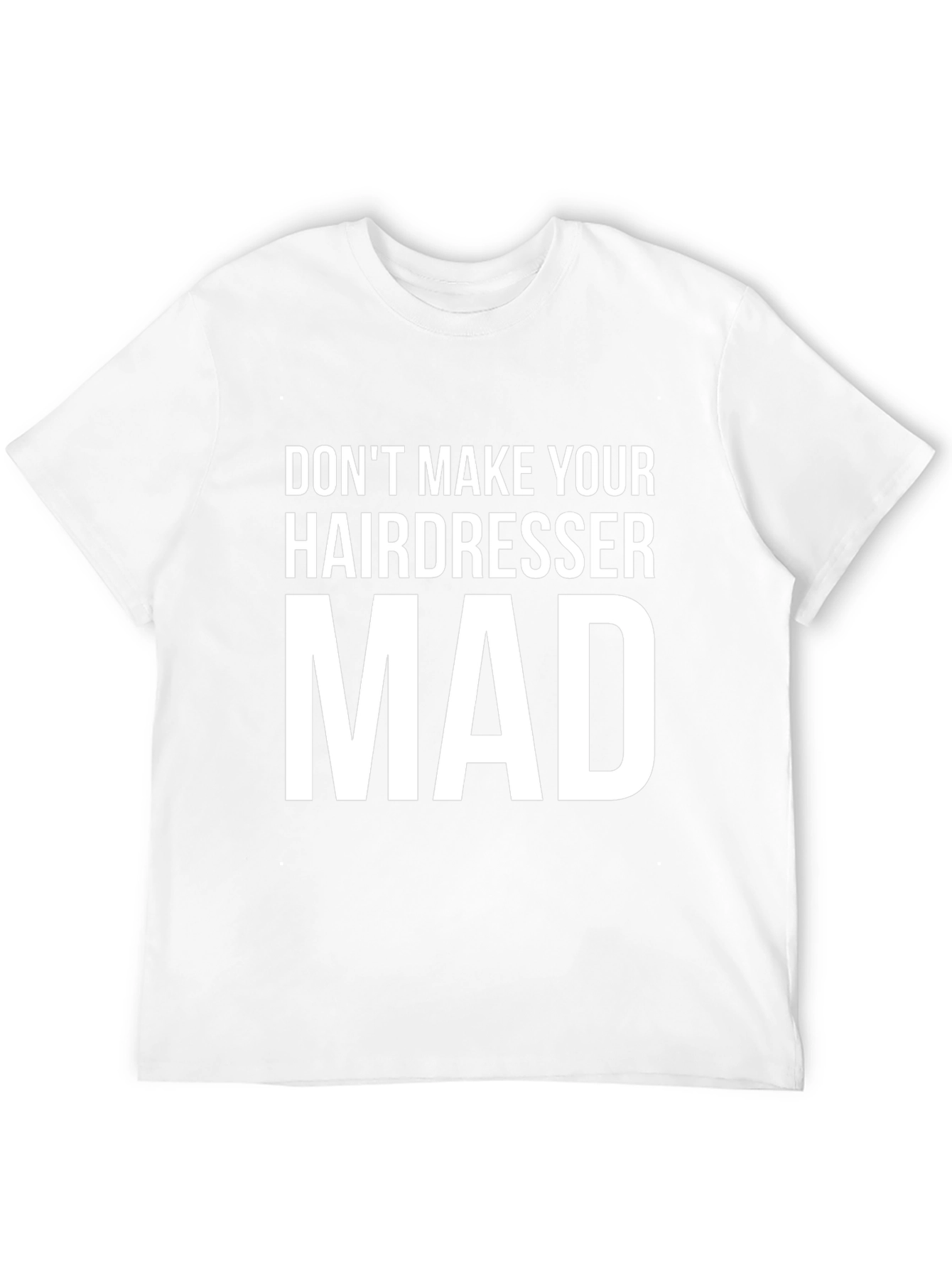 Dont Make Your Hairdresser Mad Graphic Tee